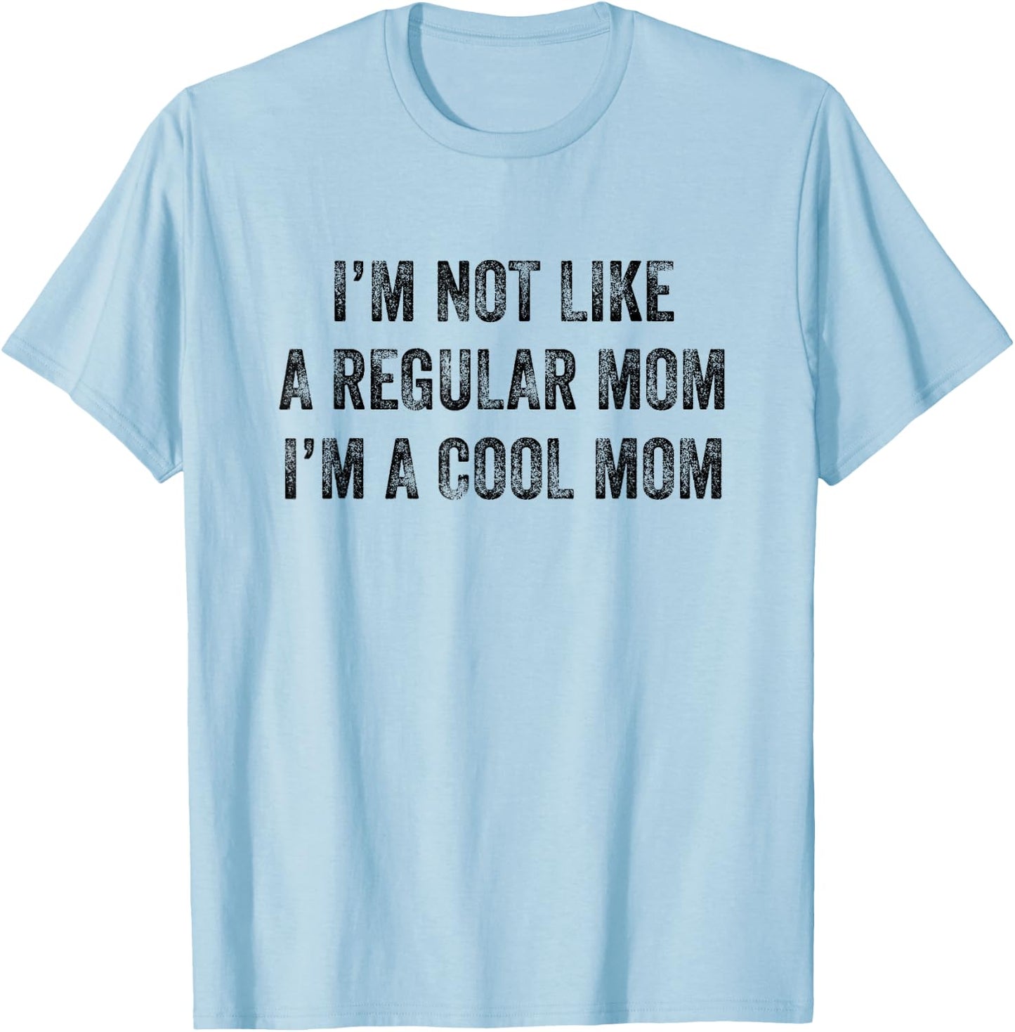 I'm Not Like A Regular Mom I'm A Cool Mom Funny T-Shirt - T-Shirt | Light Blue