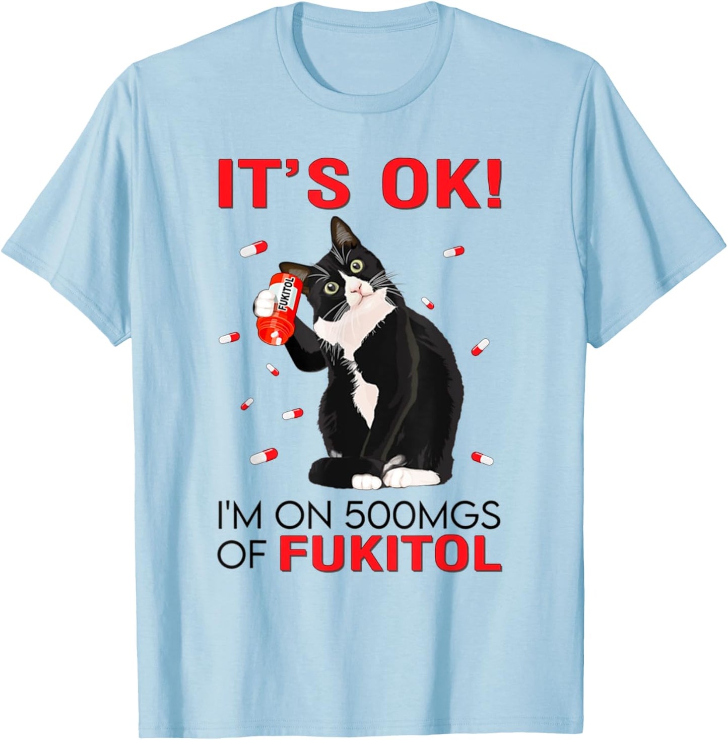 Black Cat Kitten It's Ok I'm On 500mgs Of Fukitol Men Women T-Shirt - T-Shirt | Light Blue