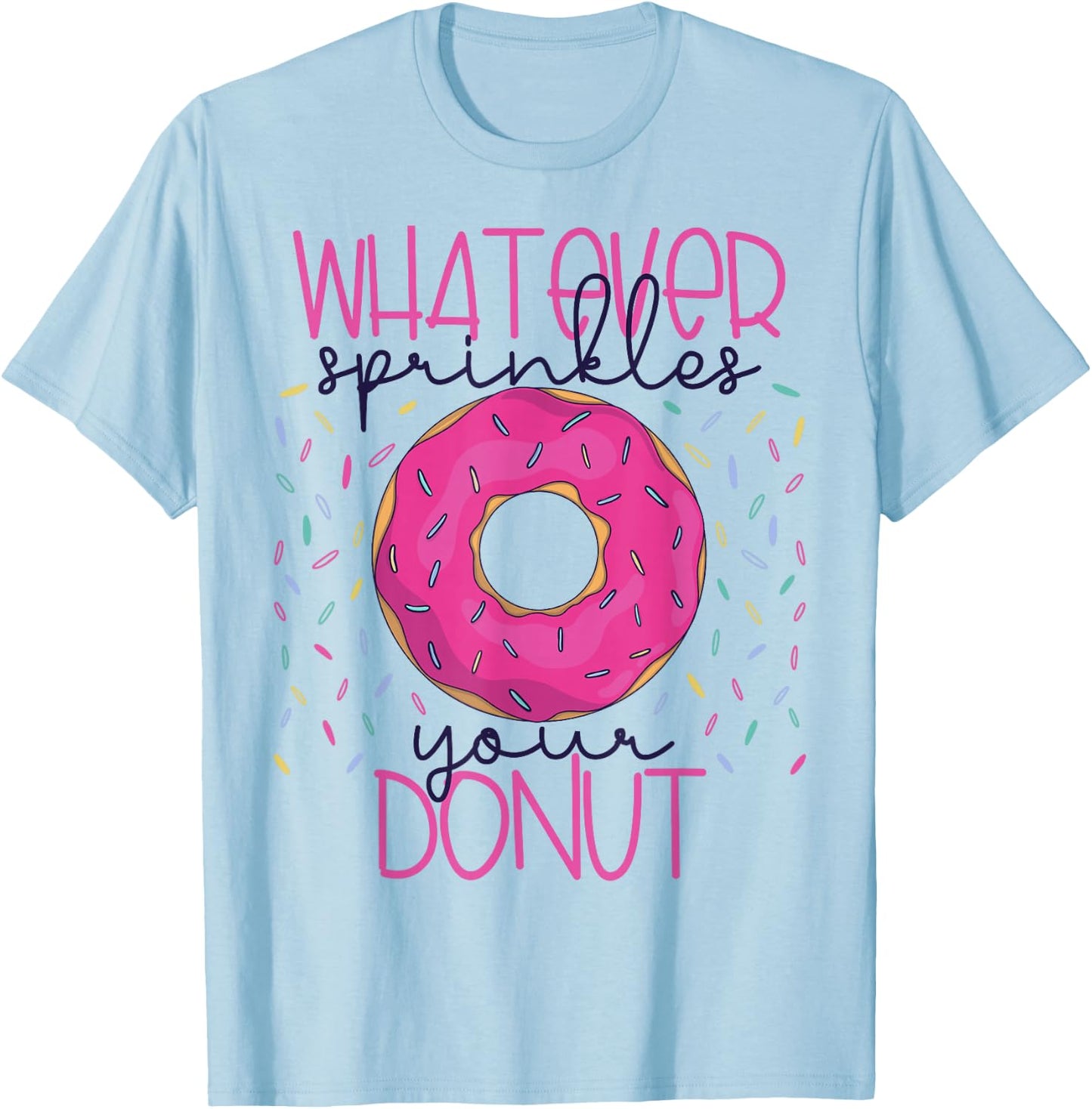 Whatever Sprinkles Your Donut Funny Doughnut Gift T-Shirt - T-Shirt | Light Blue