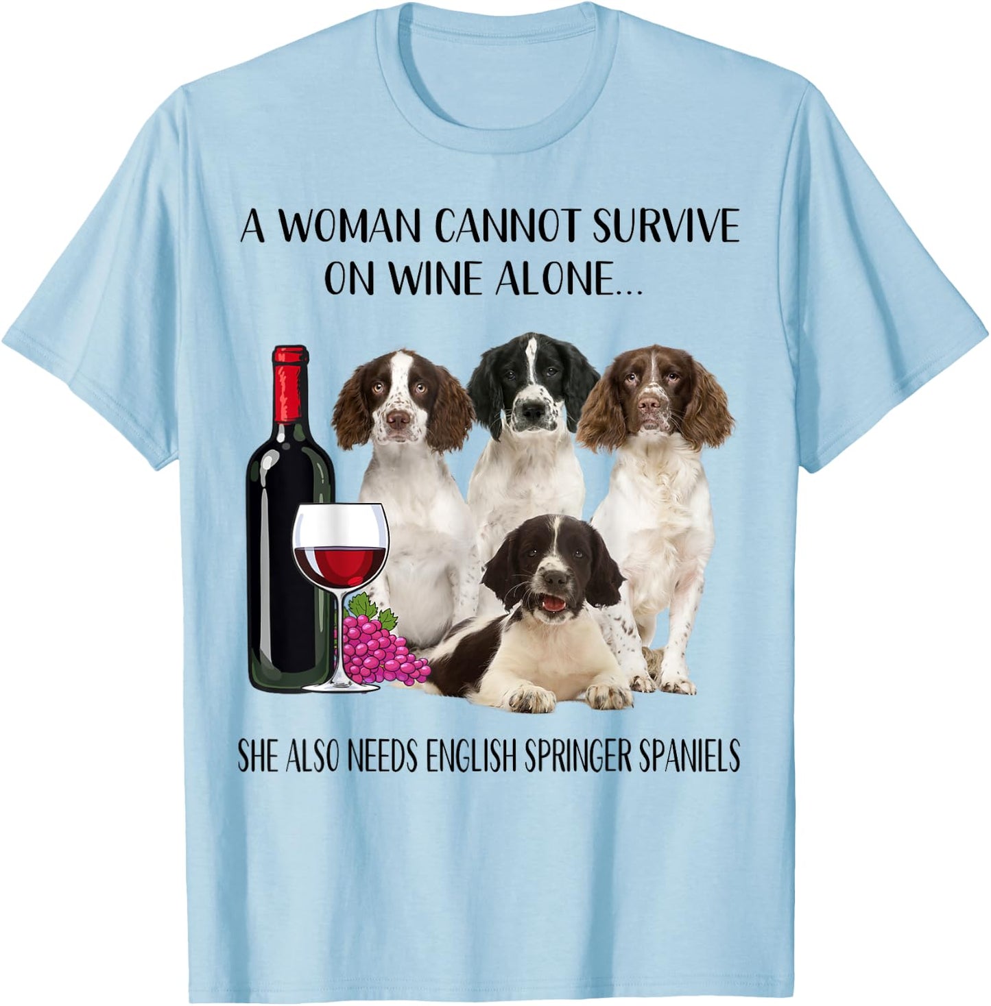 Woman Cannot Survive On Wine Alone English Springer Spaniel T-Shirt - T-Shirt | Light Blue