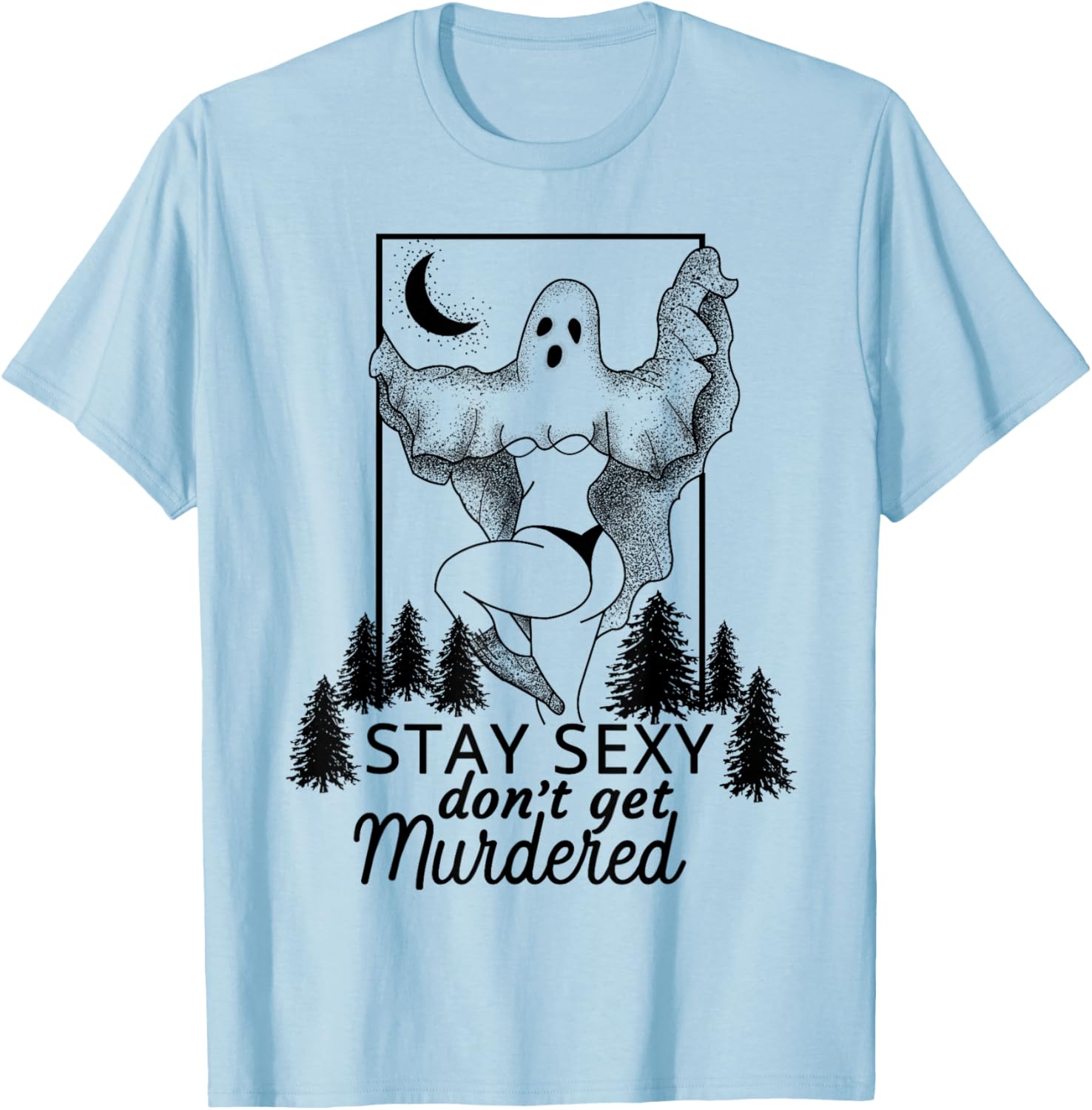 Murderino Stay Sexy Dont Get Murdered, True Crime Fan Gift T-Shirt - T-Shirt | Light Blue
