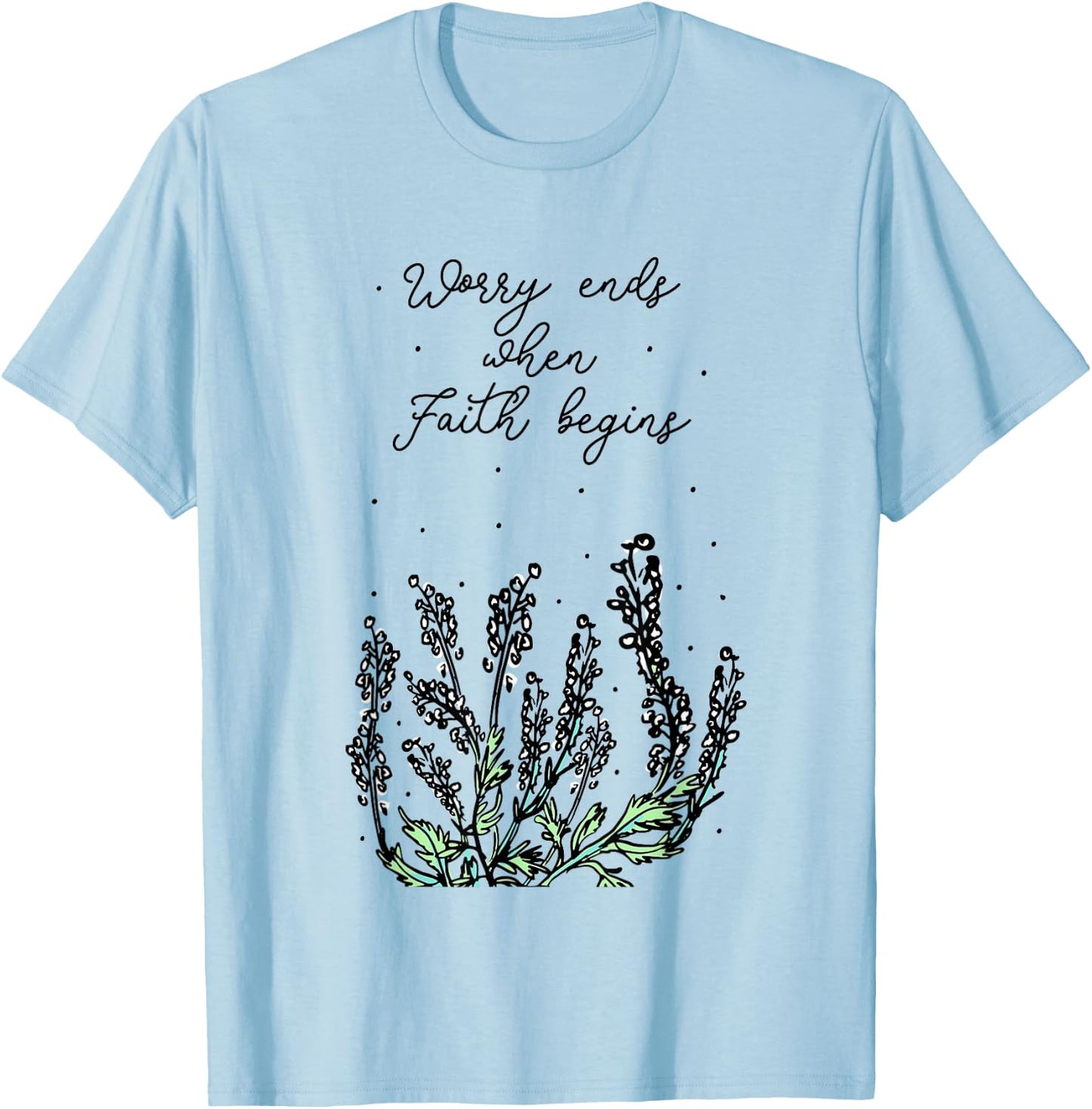 Worry Ends When Faith Begins Positive Religious Faith Quote T-Shirt - T-Shirt | Light Blue
