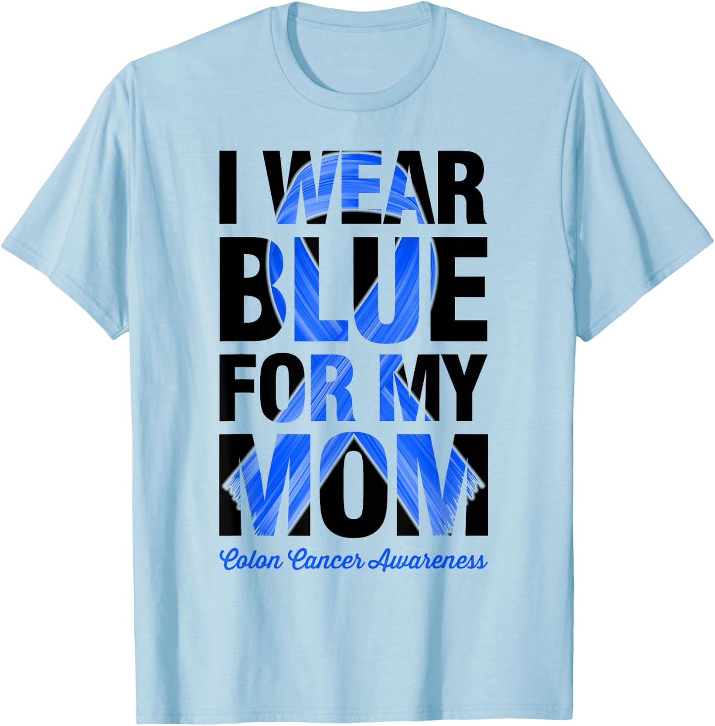 I Wear Blue For My Mom - Colon Cancer Awareness T-Shirt - T-Shirt | Light Blue