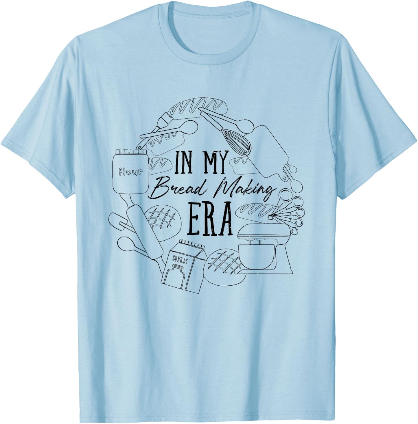 In My Bread Making Era Bread Baking Sourdough Enthusiast T-Shirt - T-Shirt | Light Blue