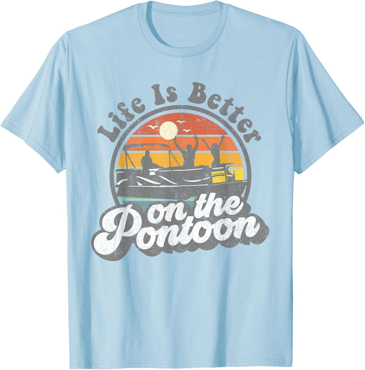 Life Is Better On The Pontoon Boat Funny Boating Lake Gift T-Shirt - T-Shirt | Light Blue