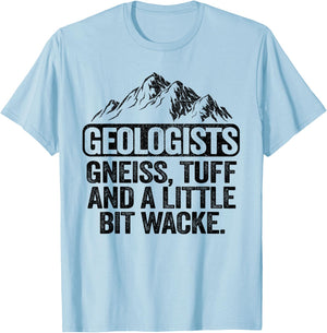 Geologists Gneiss, Tuff And A Little Bit Wacke Geology Pun T-Shirt - T-Shirt | Light Blue