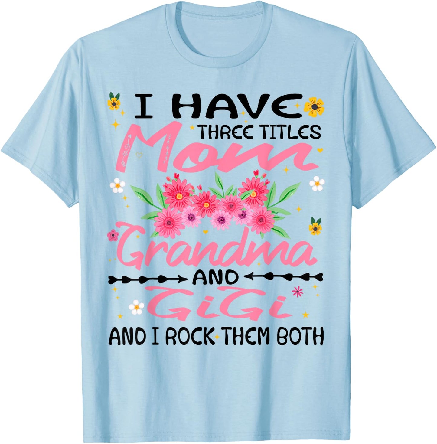 I Have Three Titles Mom Grandma And Gigi Funny Mother's Day T-Shirt - T-Shirt | Light Blue