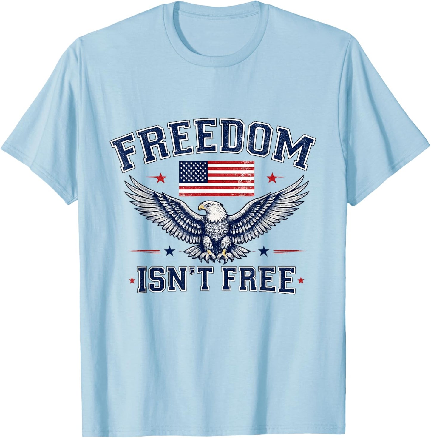Freedom Isn't Free USA Flag Eagle Independence Day July 4th T-Shirt - T-Shirt | Light Blue