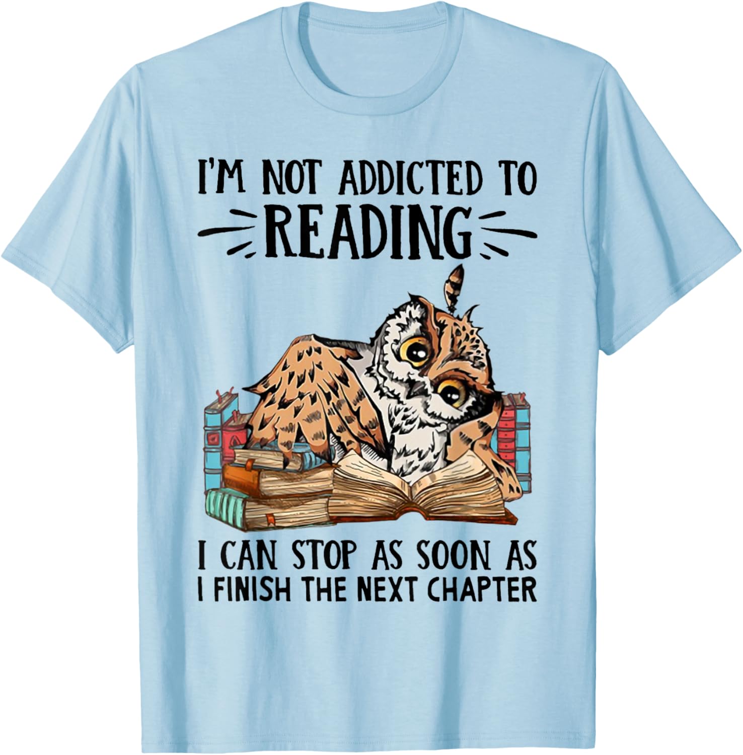 I'm Not Addicted To Reading I Can Stop As Soon As Owl Book T-Shirt - T-Shirt | Light Blue