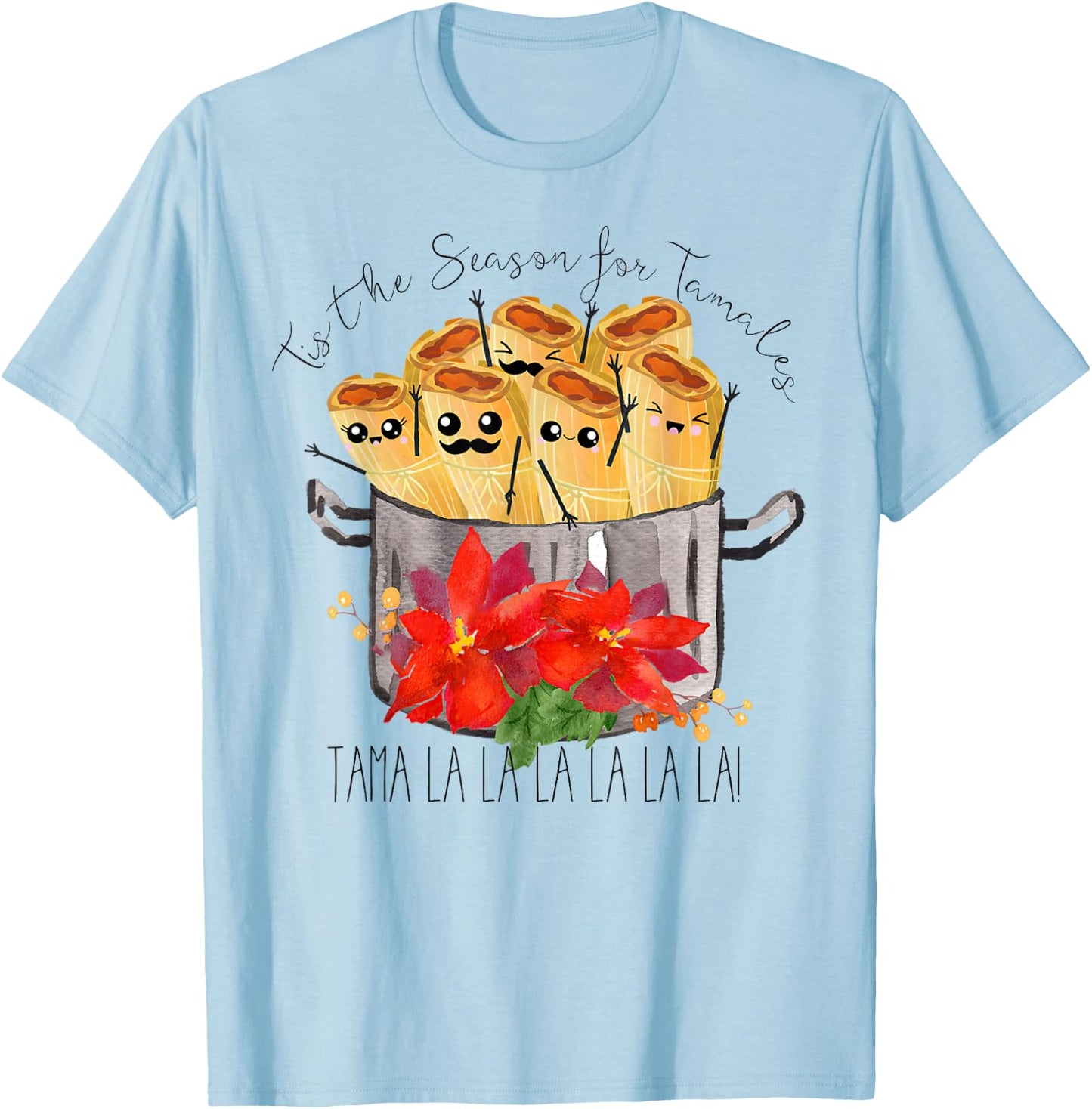 Tis the Season for Tamales tama la la Christmas mexican food T-Shirt - T-Shirt | Light Blue