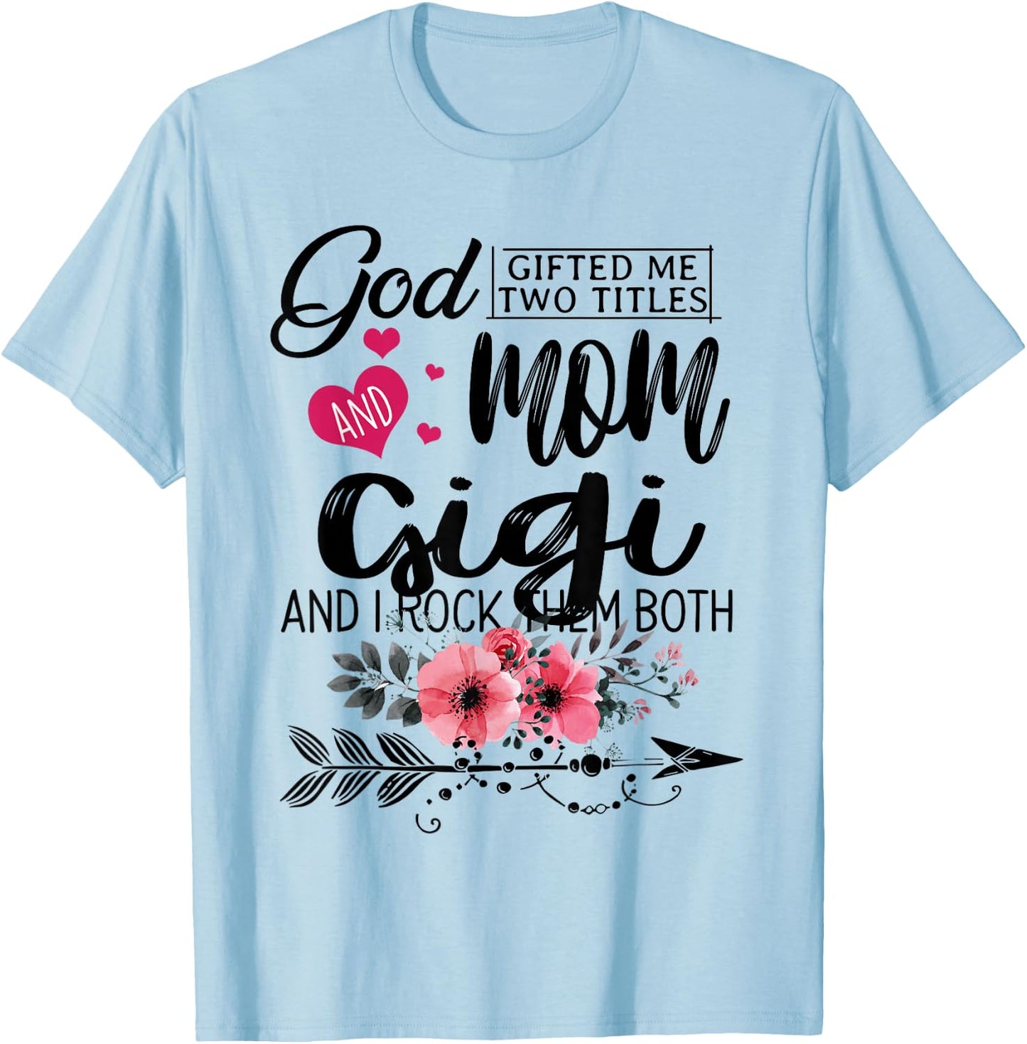 God Gifted Me Two Titles Mom And Gigi Flower Mother's Day T-Shirt - T-Shirt | Light Blue