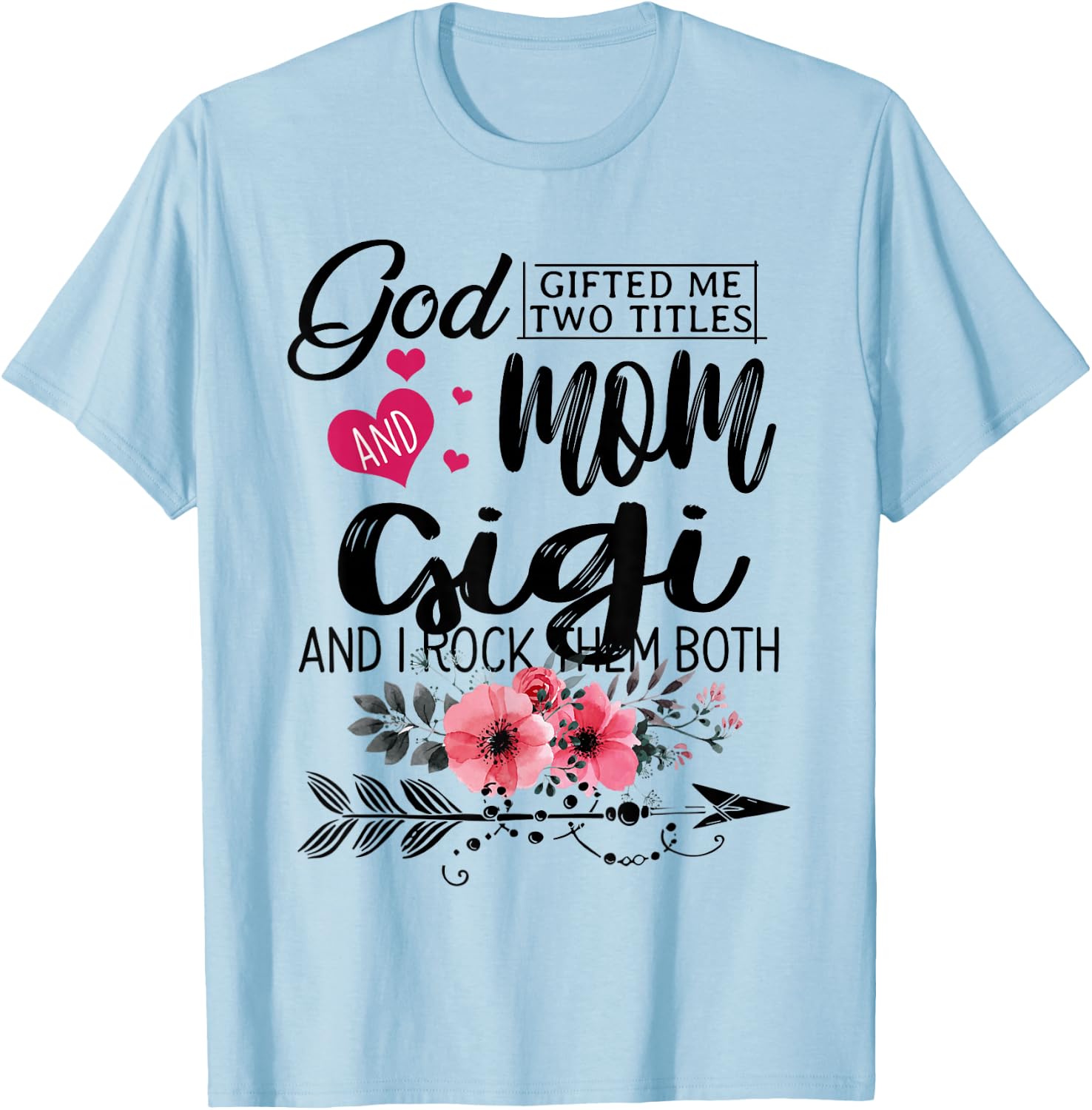 God Gifted Me Two Titles Mom And Gigi Flower Mother's Day T-Shirt - T-Shirt | Light Blue