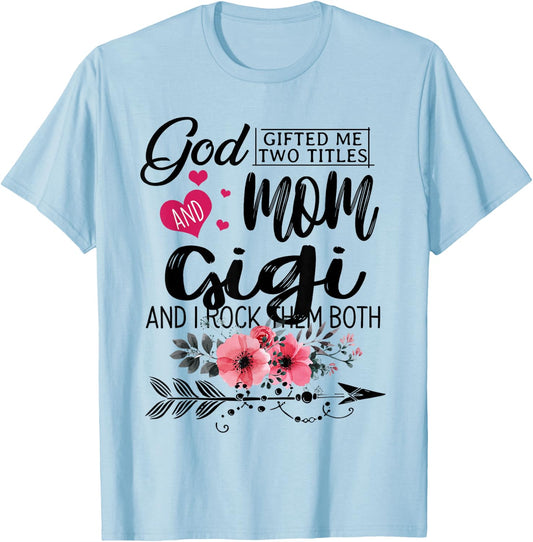 God Gifted Me Two Titles Mom And Gigi Flower Mother's Day T-Shirt - T-Shirt | Light Blue