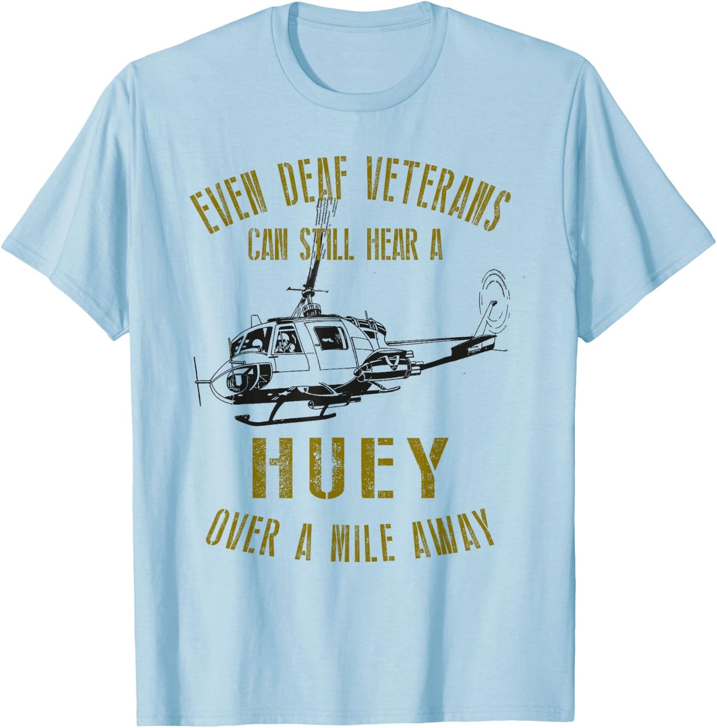 Hear a Huey over a Mile Away Funny Veteran Helicopter T-Shirt - T-Shirt | Light Blue