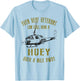 Hear a Huey over a Mile Away Funny Veteran Helicopter T-Shirt - T-Shirt | Light Blue