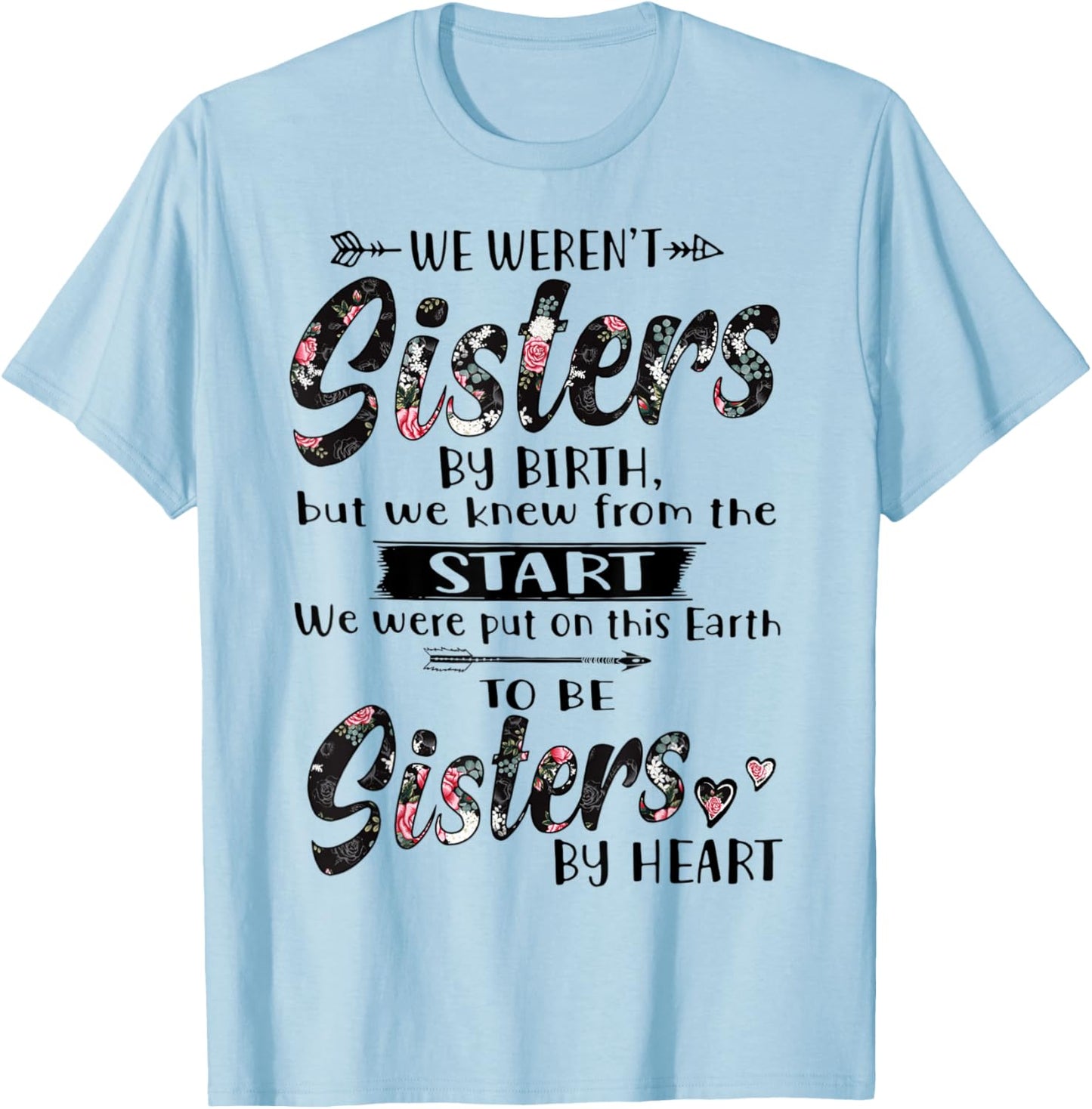 We Weren't Sisters By Birth But We Knew From The Start T-Shirt - T-Shirt | Light Blue