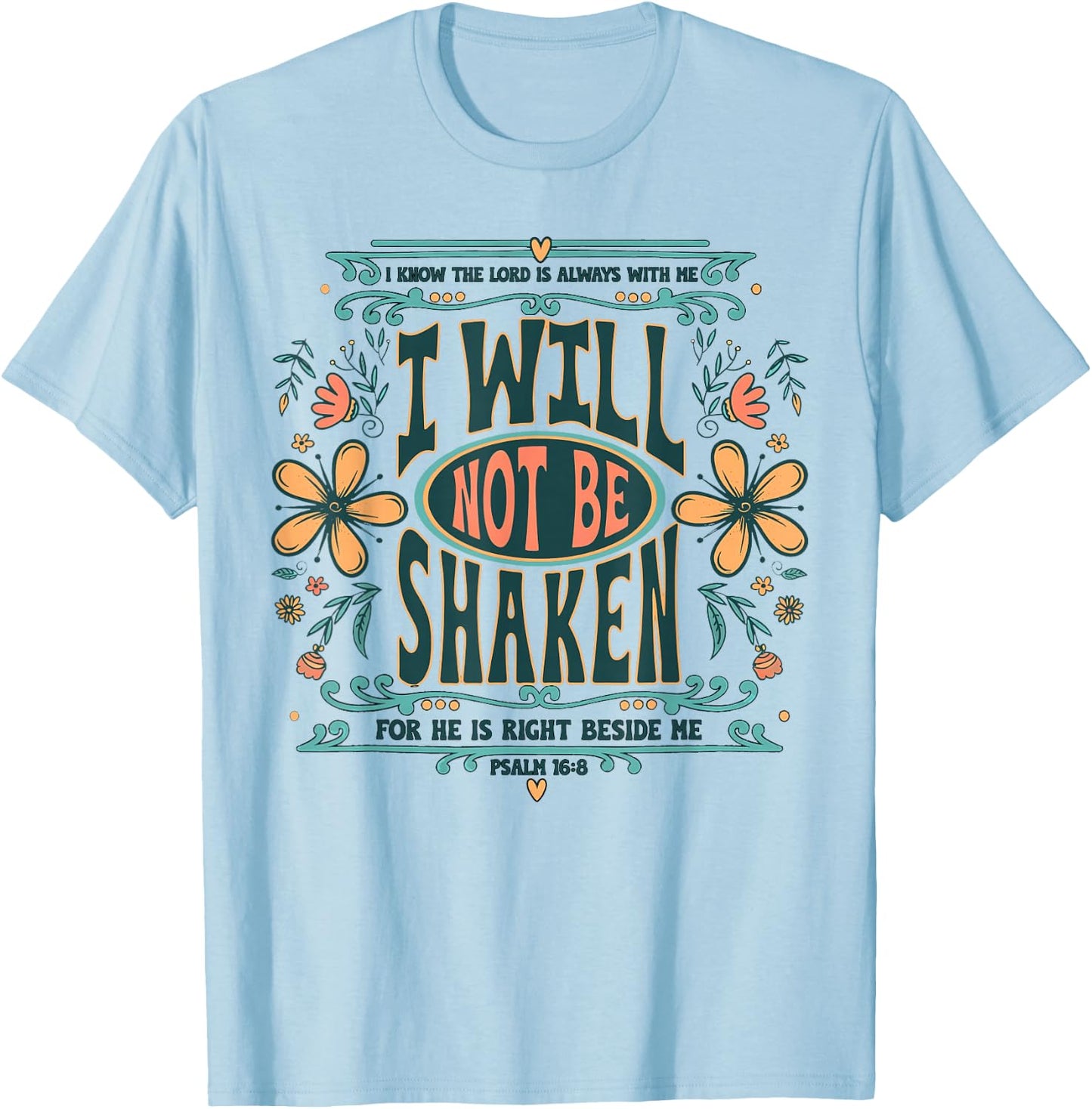 I Will Not Be Shaken for He is Right Beside Me Psalm 16 8 T-Shirt - T-Shirt | Light Blue