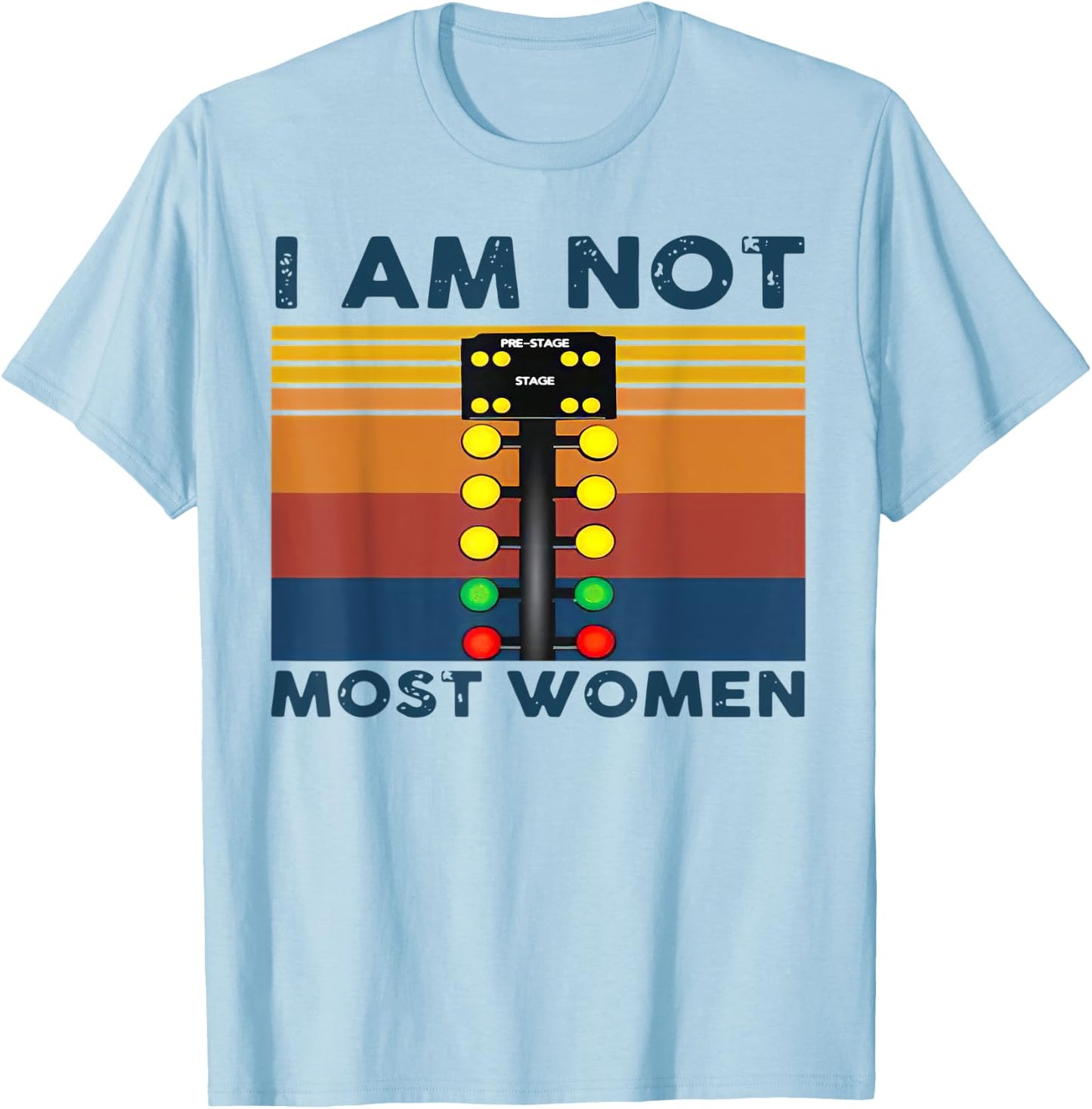 Pre Stage drag racing I am not most women Funny T-Shirt - T-Shirt | Light Blue