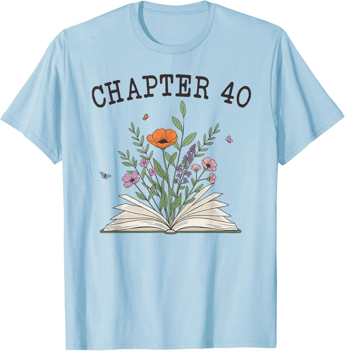Chapter 40 - Book Lovers & Readers 40th Birthday Wildflowers T-Shirt - T-Shirt | Light Blue