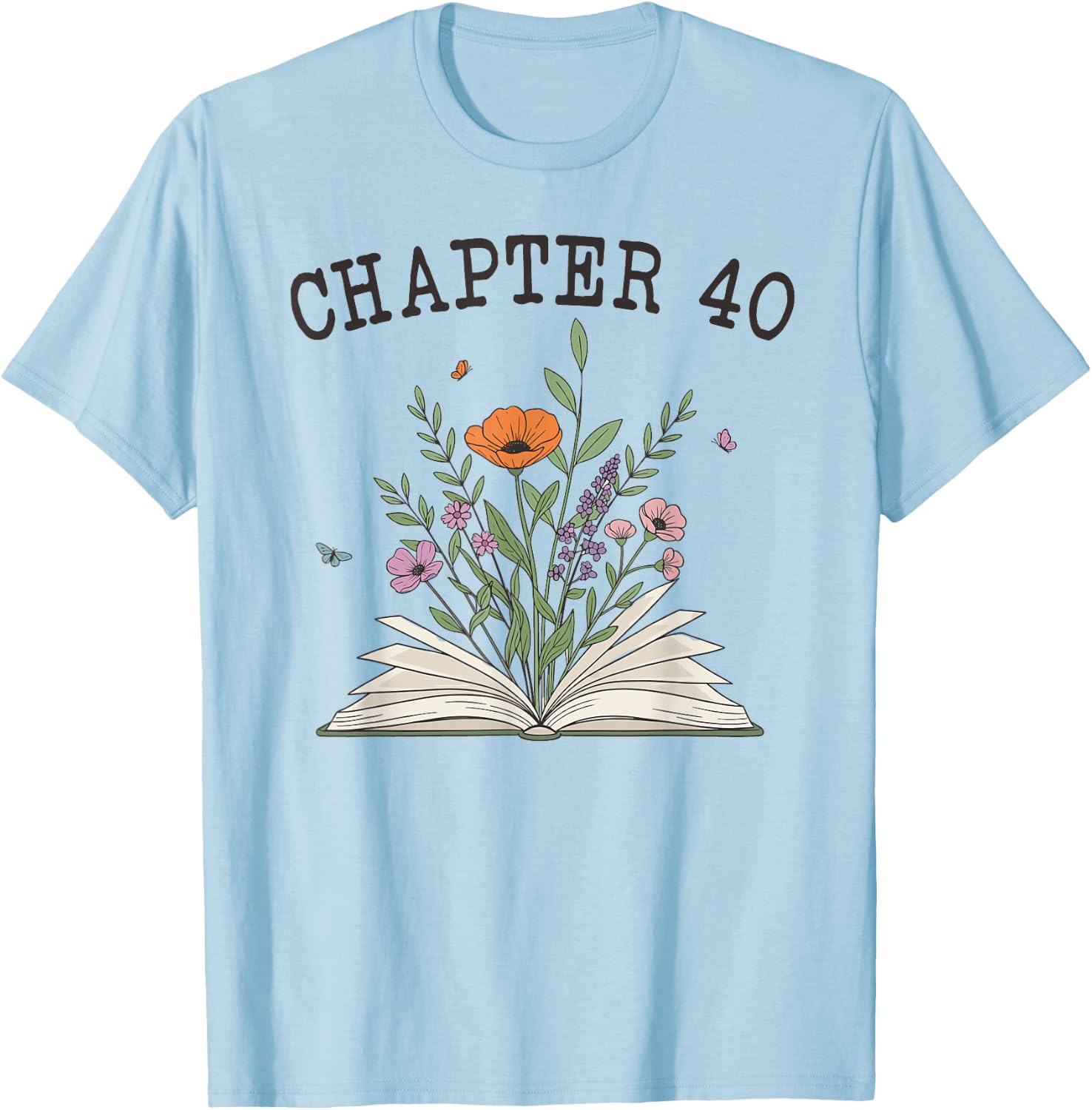 Chapter 40 - Book Lovers & Readers 40th Birthday Wildflowers T-Shirt - T-Shirt | Light Blue