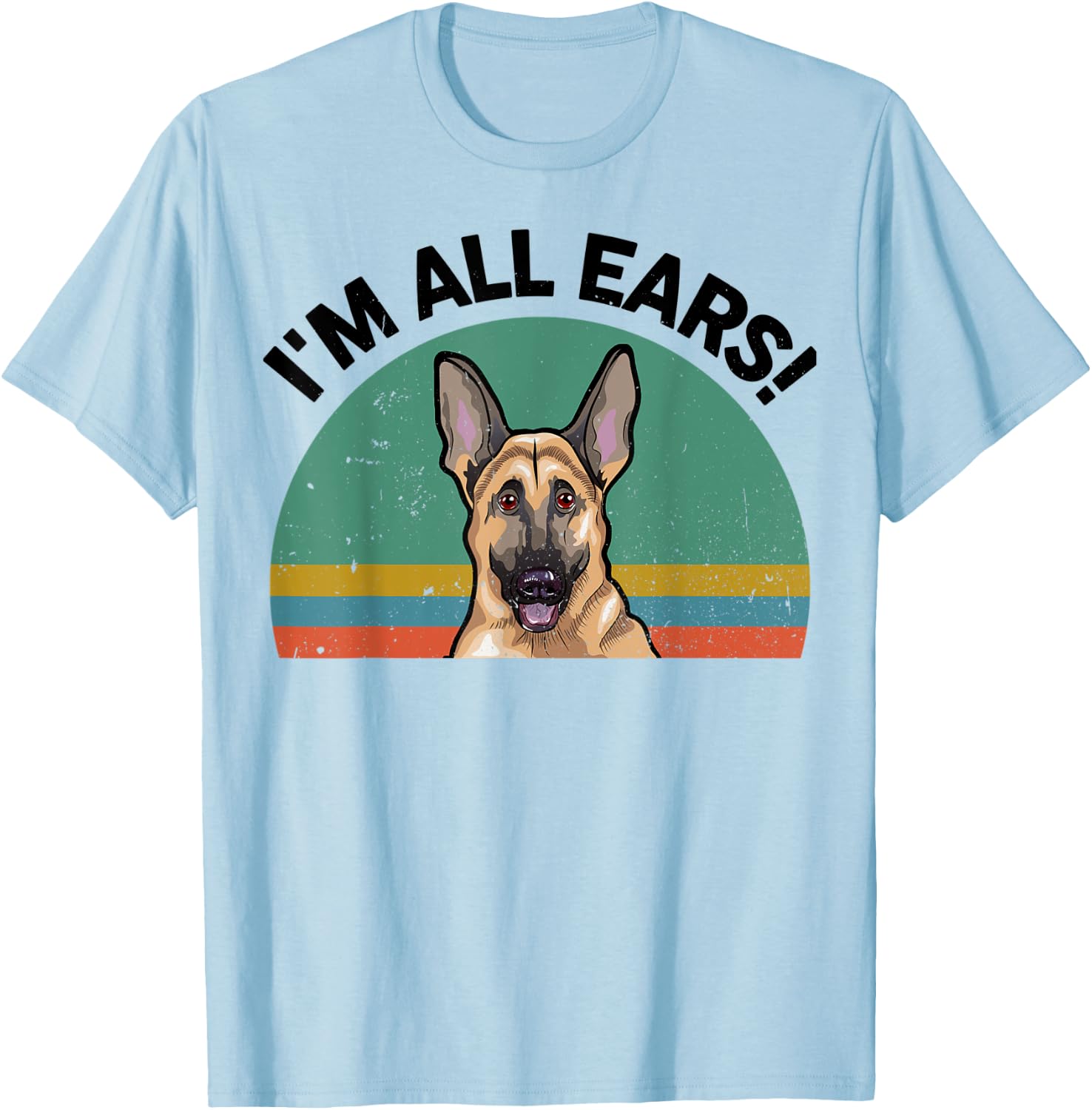 Funny German Shepherd I'm All Ears for GSD Dog Mom Dad Lover T-Shirt - T-Shirt | Light Blue