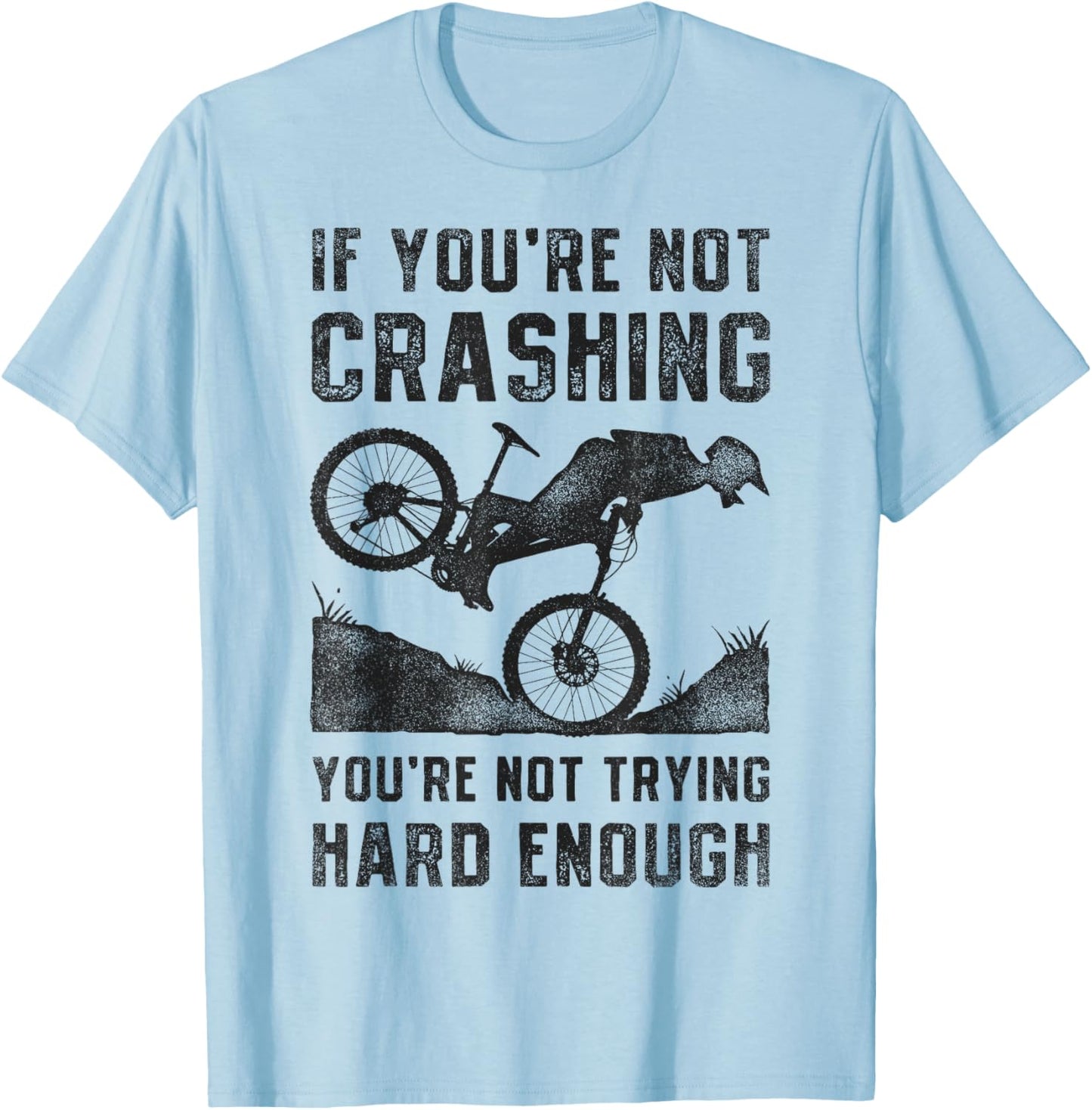 If You're Not Crashing You're Not Trying Hard Enough Biking T-Shirt - T-Shirt | Light Blue
