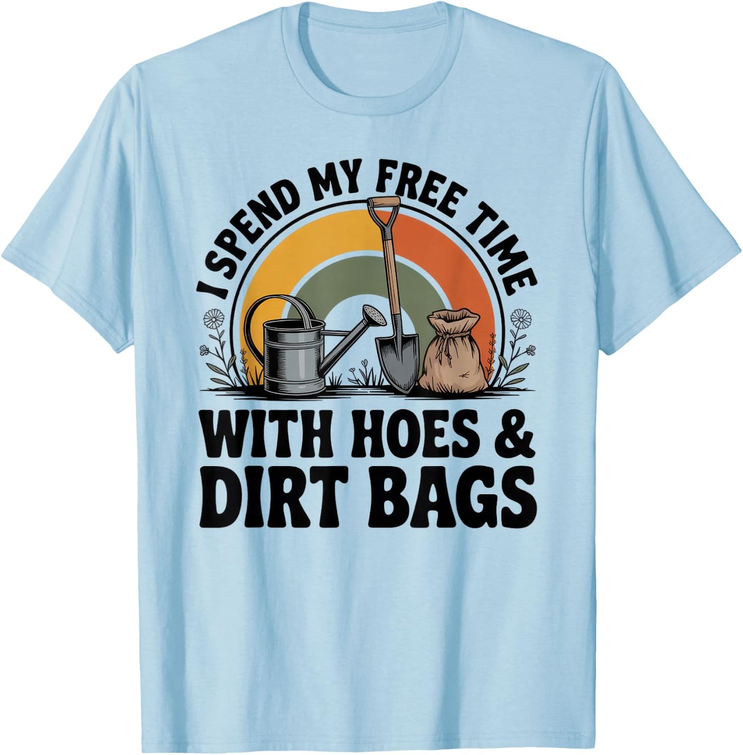 I Spend My Free Time with Hoes and Dirt Bags T-Shirt - T-Shirt | Light Blue
