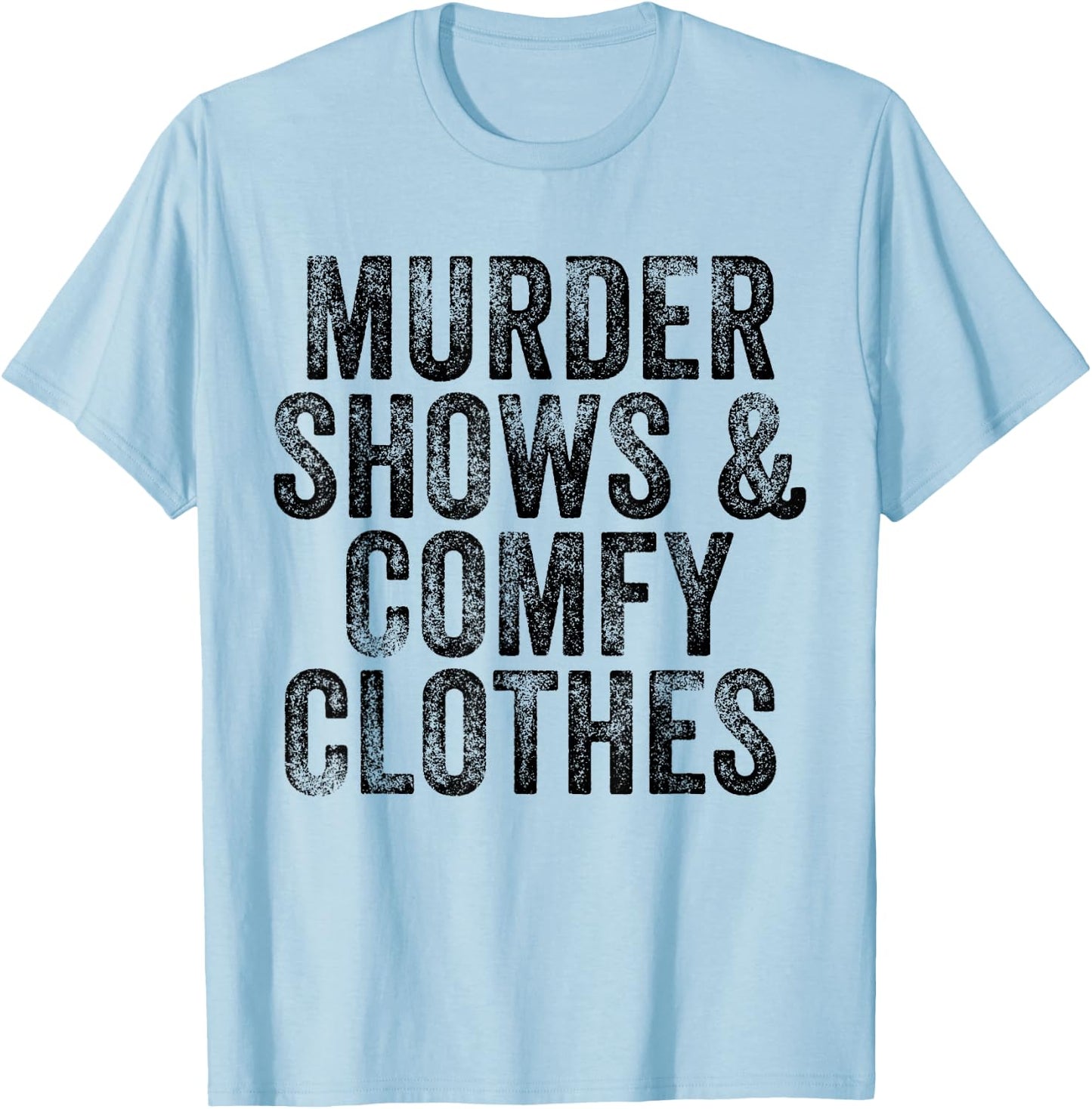 Murder Shows And Comfy Clothes True Crime Vintage T-Shirt - T-Shirt | Light Blue