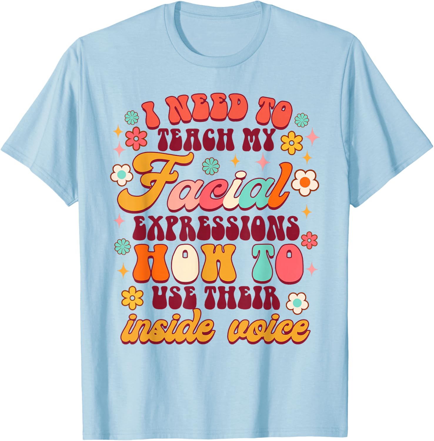 Funny Sarcasm Humor I Need To Teach My Facial Expressions T-Shirt - T-Shirt | Light Blue