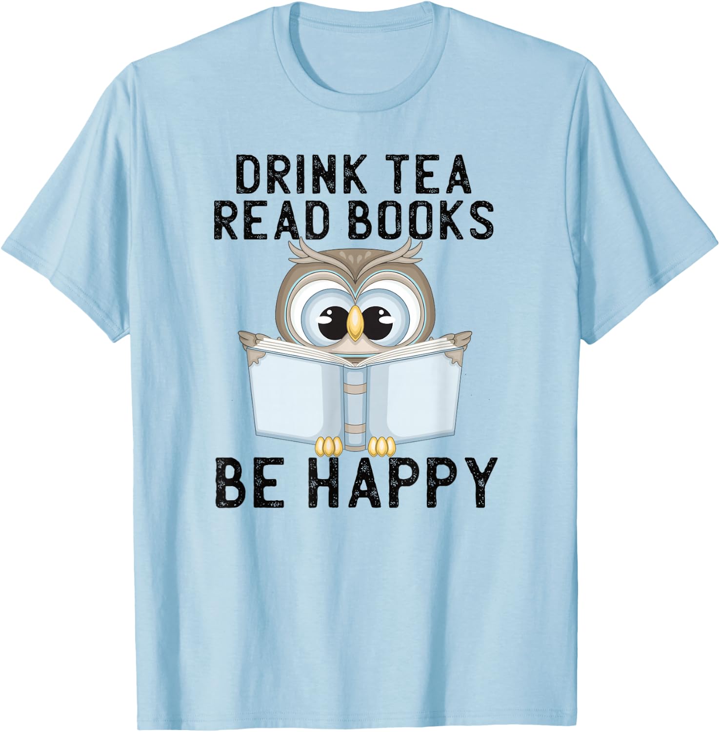 Drink Tea Read Books Be Happy Reading Tea Owl T-Shirt - T-Shirt | Light Blue