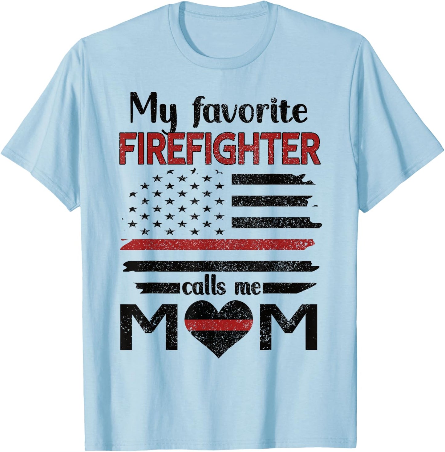 My Favorite Firefighter Calls Me Mom Fire Mom T-Shirt - T-Shirt | Light Blue