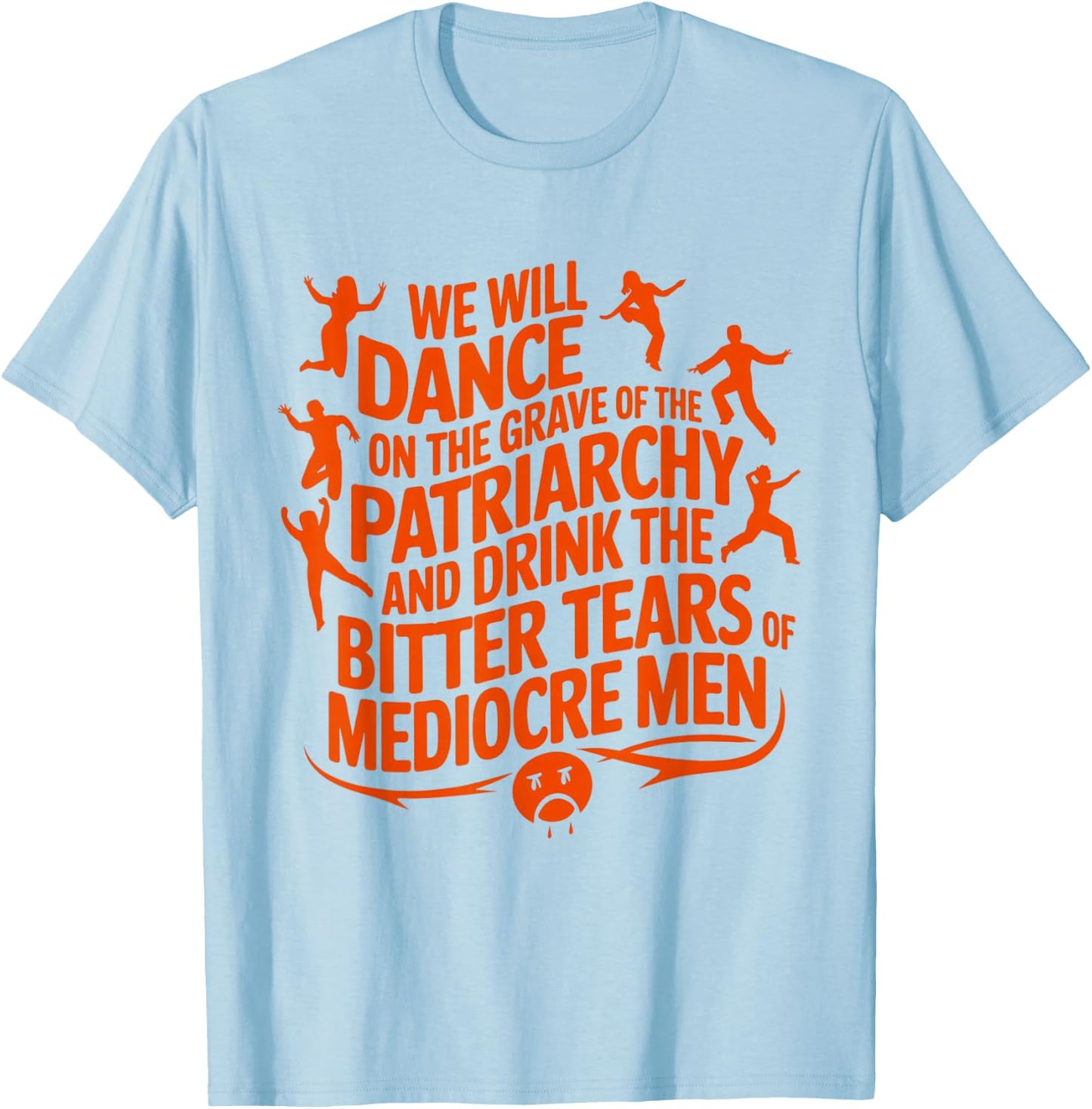 We will dance on the grave of the patriarchy feminist quote T-Shirt - T-Shirt | Light Blue