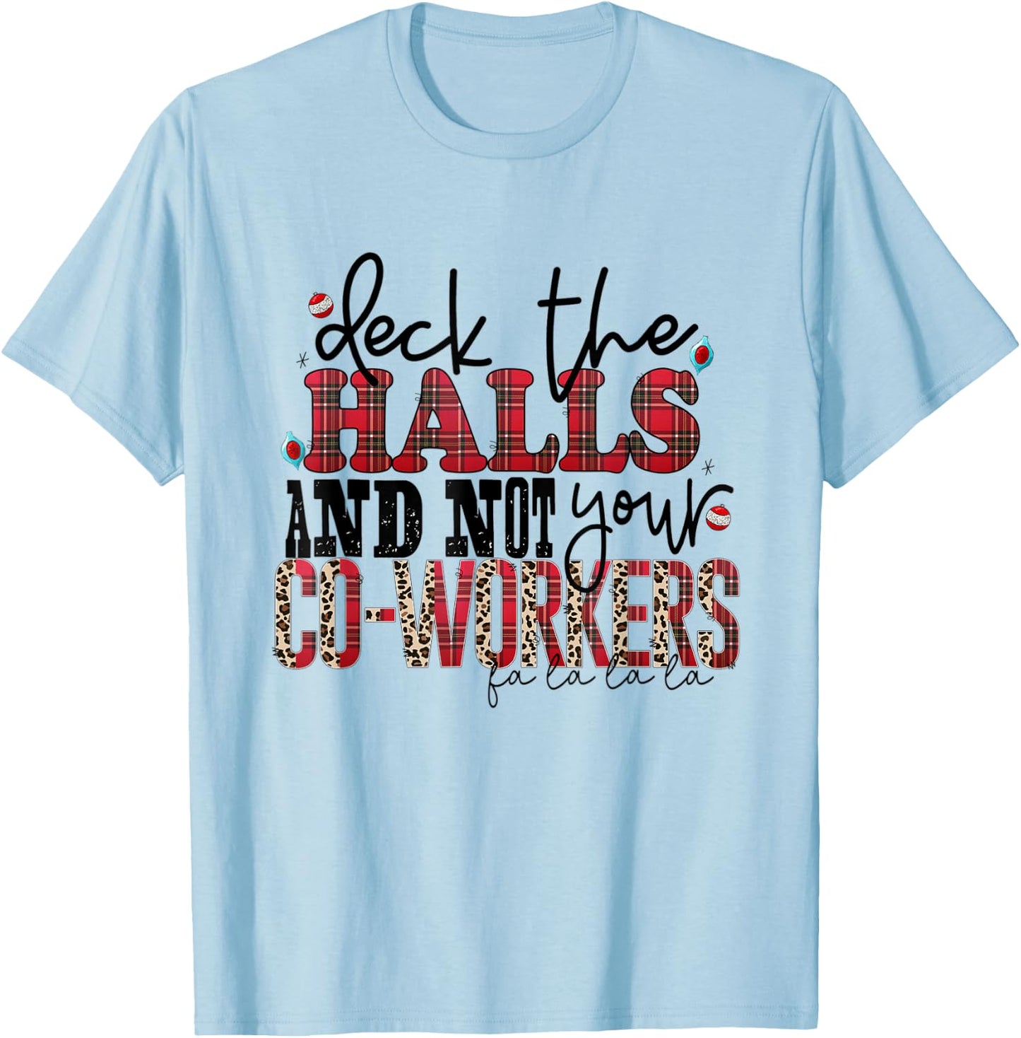 Deck The Halls And Not Your Coworkers T-Shirt - T-Shirt | Light Blue