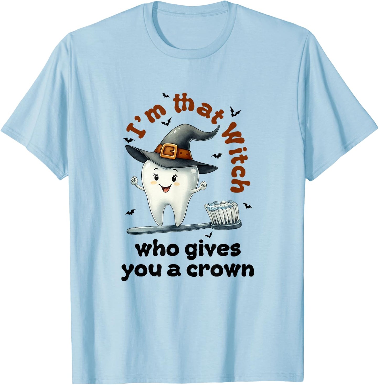 I'm That Witch Who Gives You A Crown Dental Squad Halloween T-Shirt - T-Shirt | Light Blue