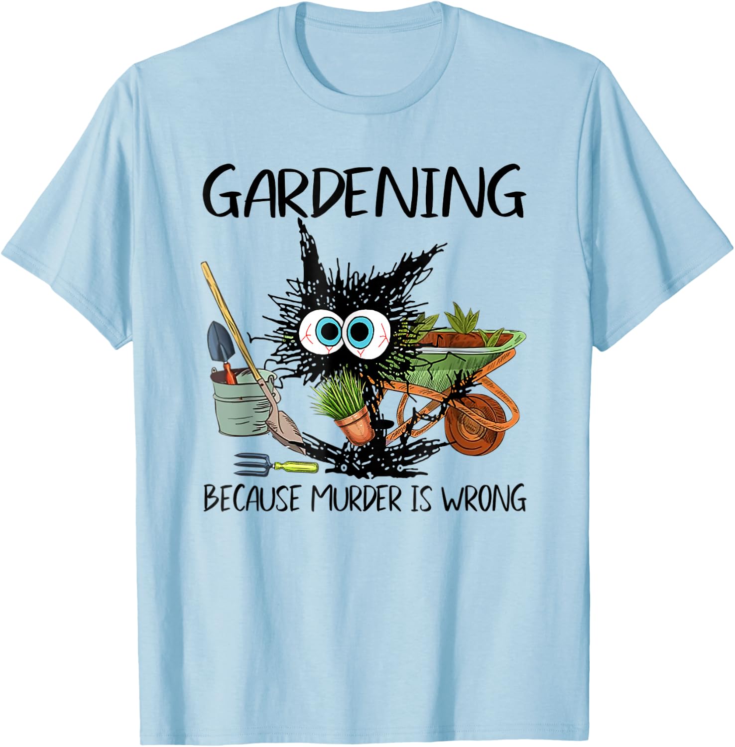 Black Cat Do Gardening Because Murder is Wrong T-Shirt - T-Shirt | Light Blue