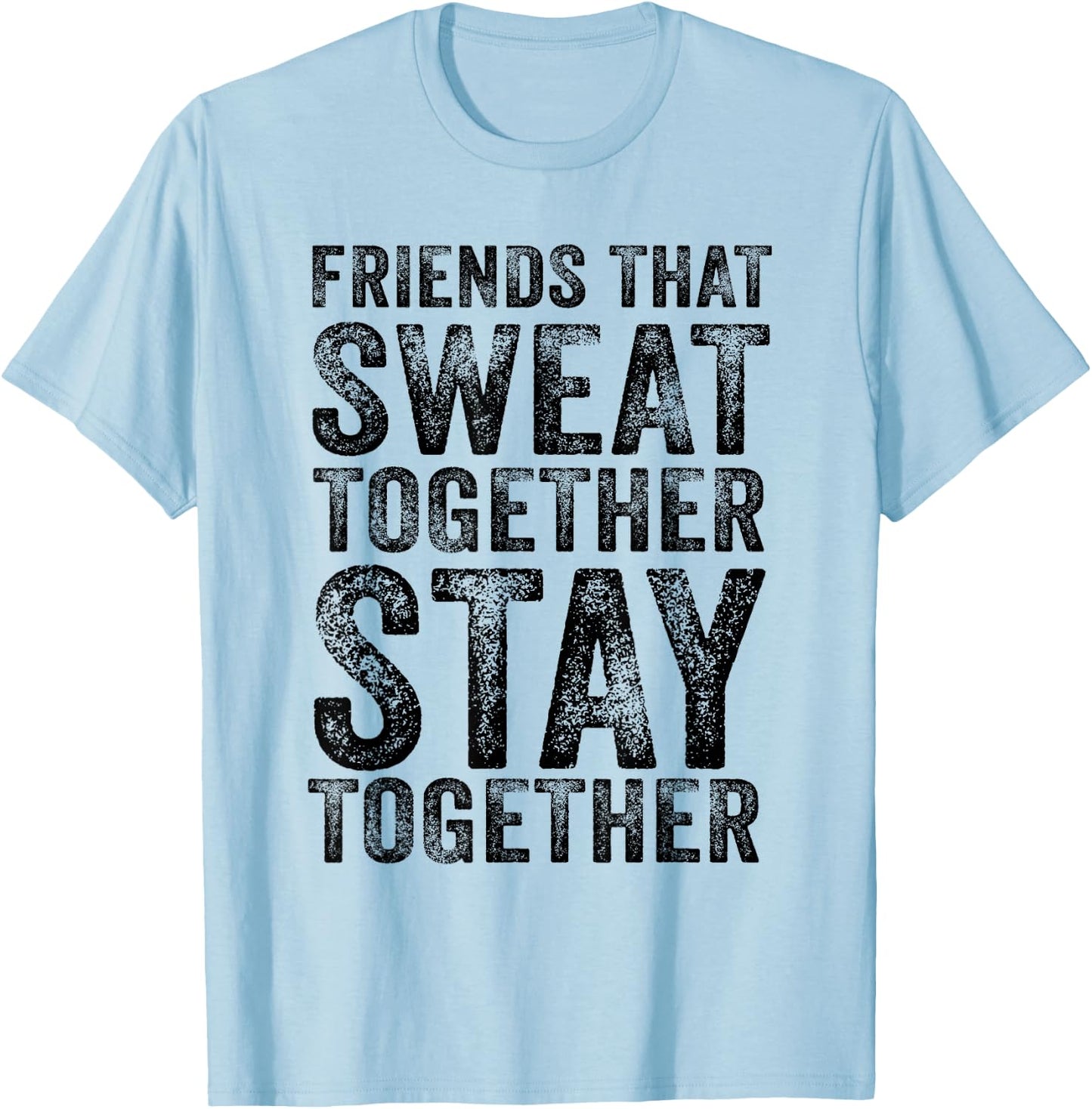 Friends That Sweat Together Stay Together Gym Vintage T-Shirt - T-Shirt | Light Blue