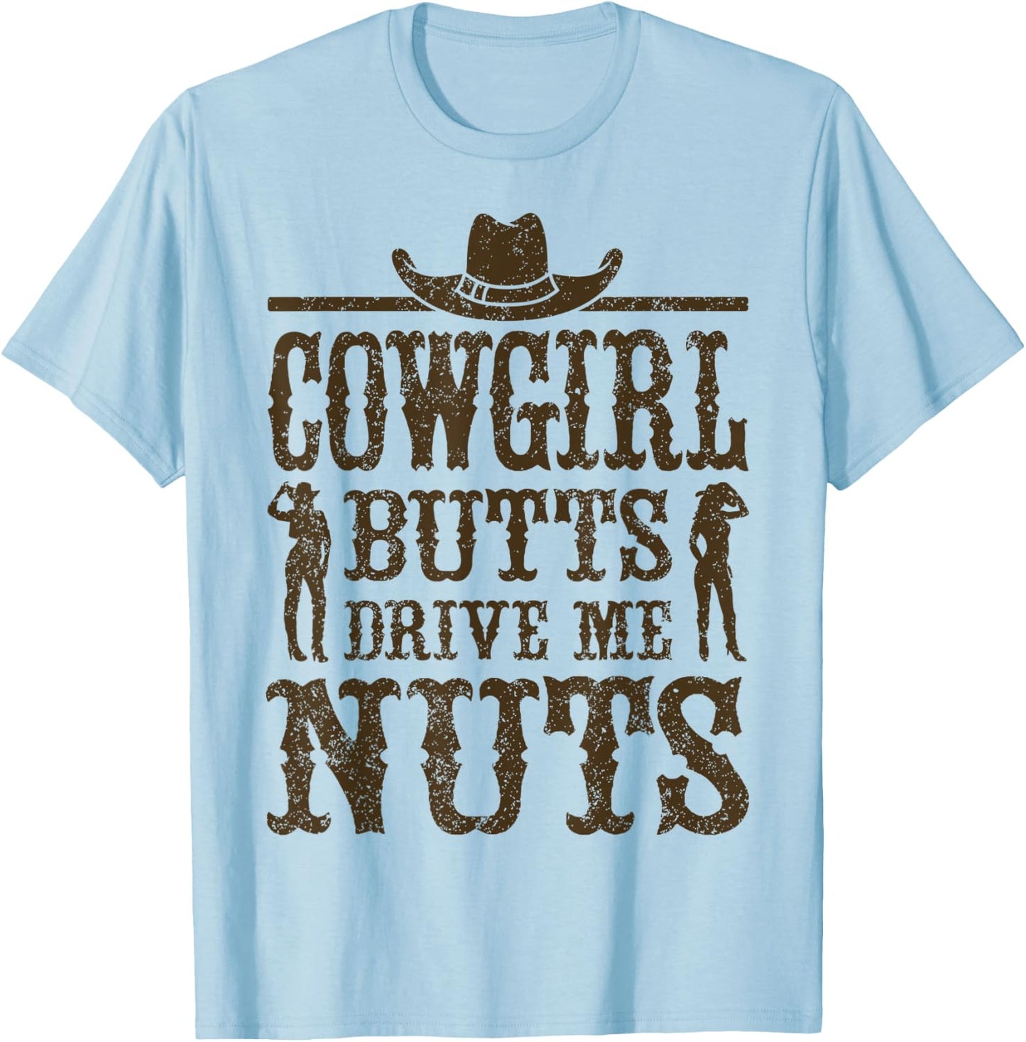 Cowgirl Butts Drive Me Nuts, Western Cowboy, Cowboy T-Shirt - T-Shirt | Light Blue