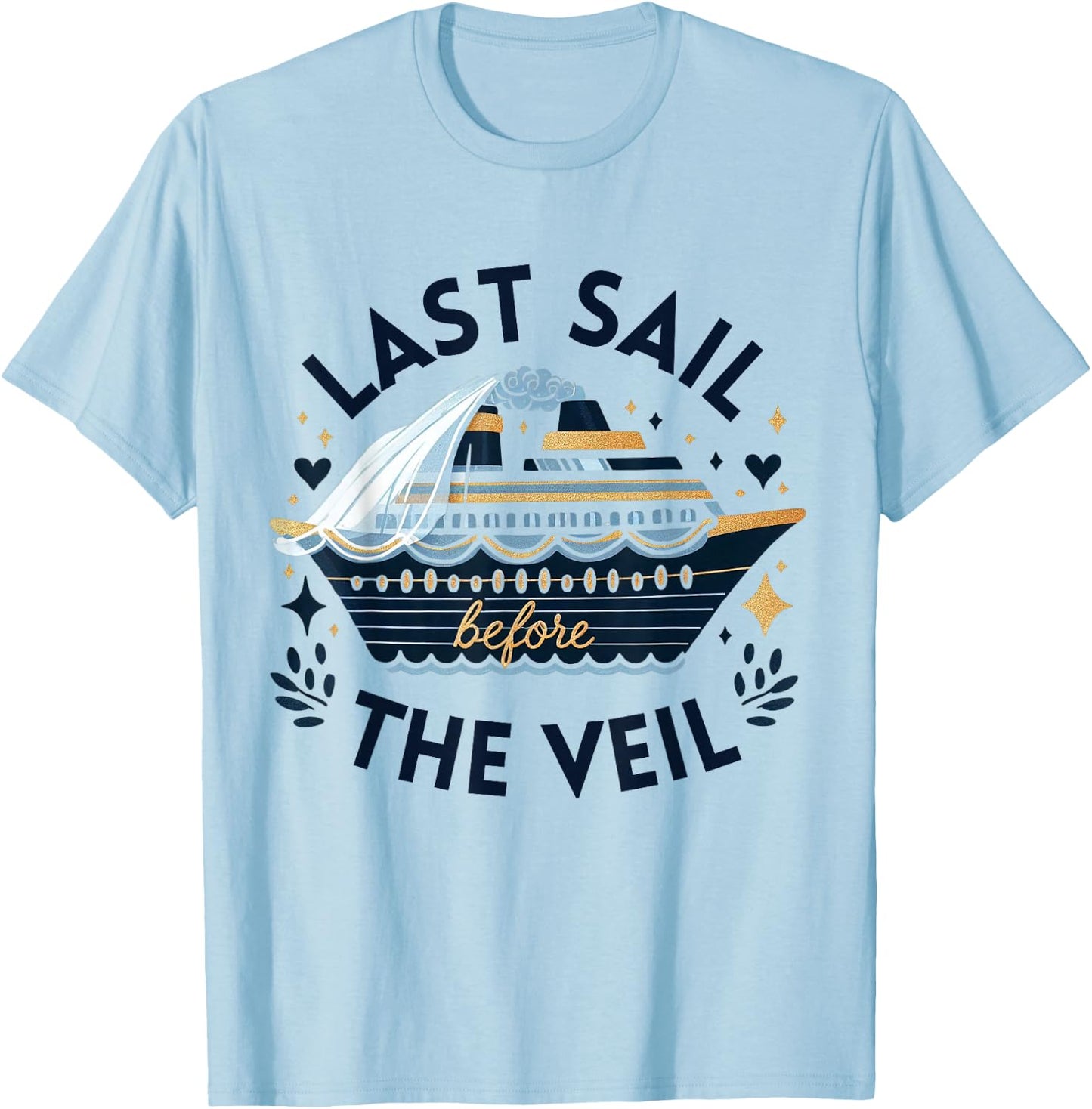 Bachelorette Matching Cruise Squad Last Sail Before the Veil T-Shirt - T-Shirt | Light Blue