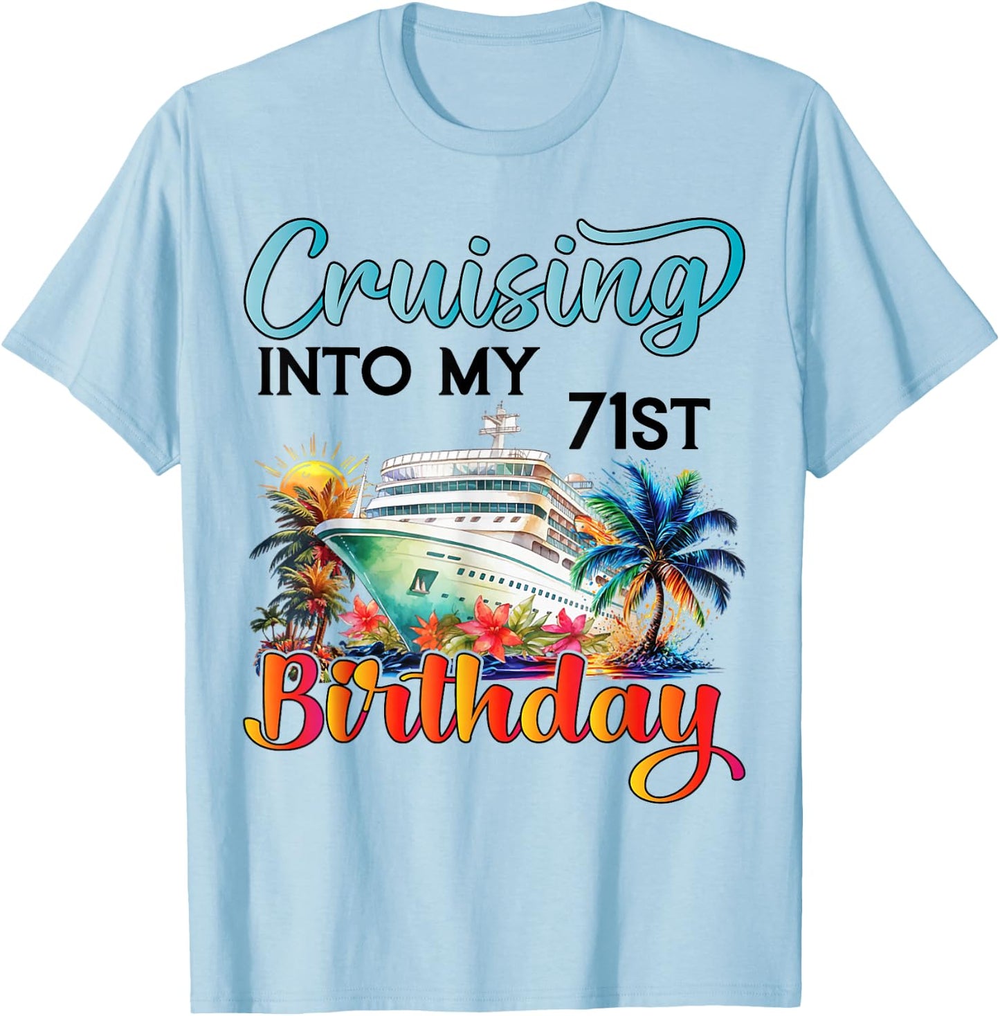 Cruising Into My 71st Birthday Cruise Birthday Trip Vacation T-Shirt - T-Shirt | Light Blue