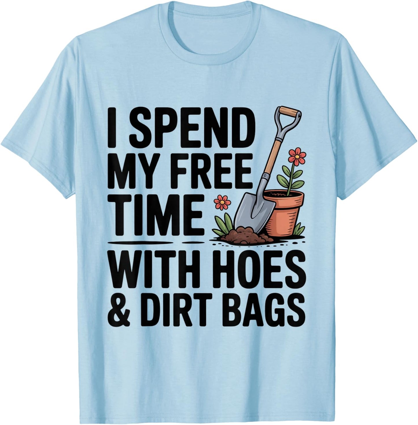 I Spend My Free Time with Hose and Dirtbags Garding Fan T-Shirt - T-Shirt | Light Blue