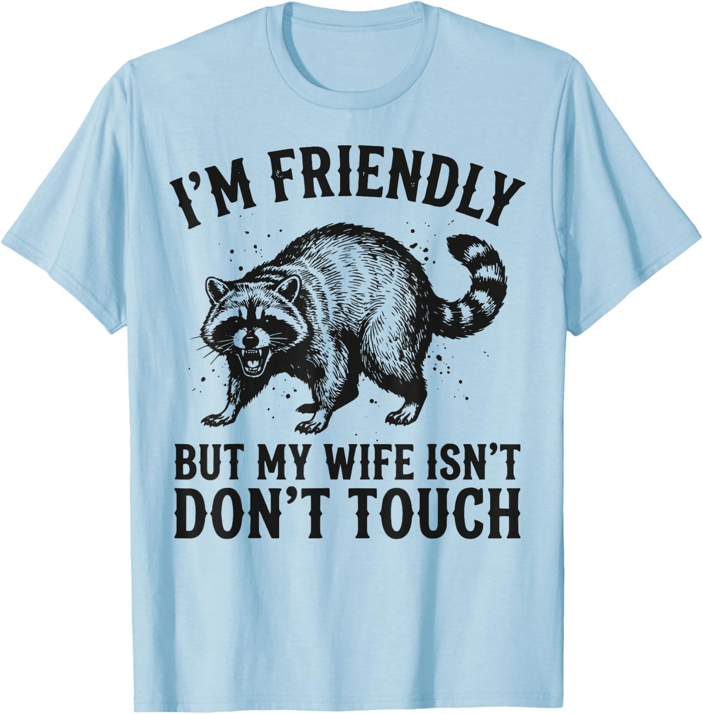 I'm Friendly But My Wife Isn't Don't Touch T-Shirt - T-Shirt | Light Blue
