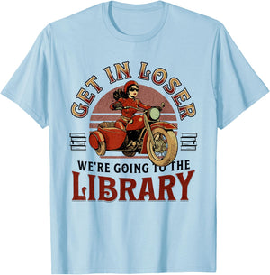 Get In Loser We're Going To the Library T-Shirt - T-Shirt | Light Blue