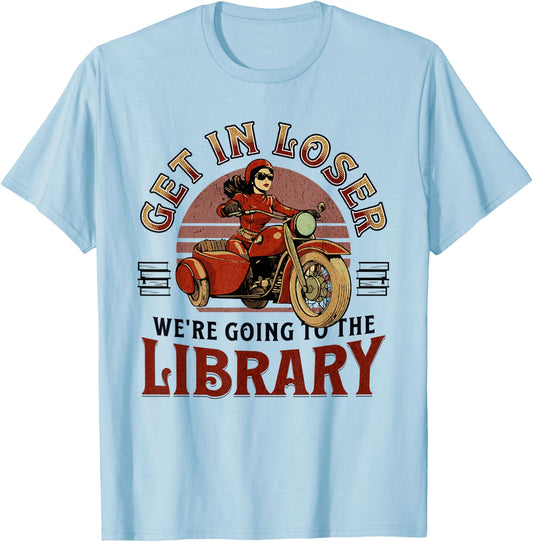 Get In Loser We're Going To the Library T-Shirt - T-Shirt | Light Blue