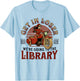 Get In Loser We're Going To the Library T-Shirt - T-Shirt | Light Blue