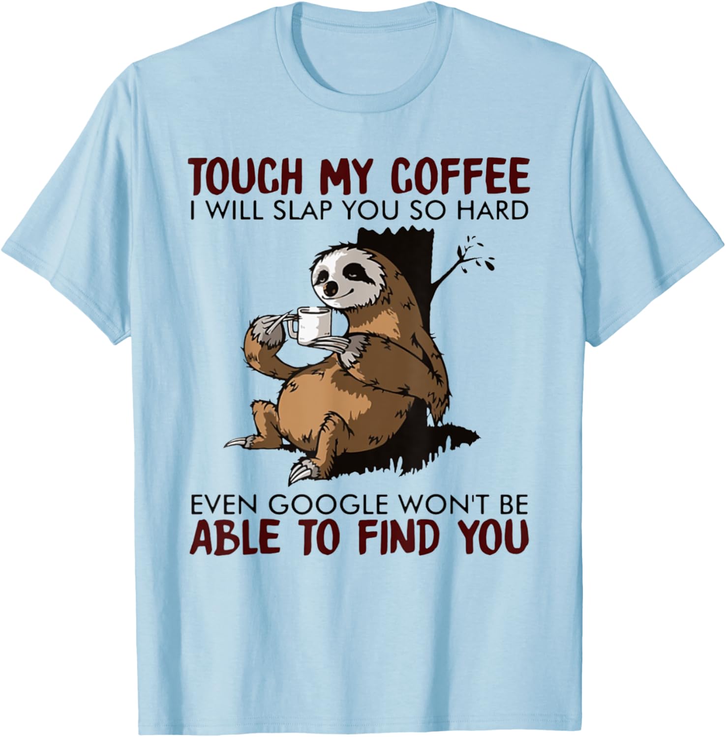 Touch My Coffee I Will Slap You So Hard Even Google - Sloth T-Shirt - T-Shirt | Light Blue