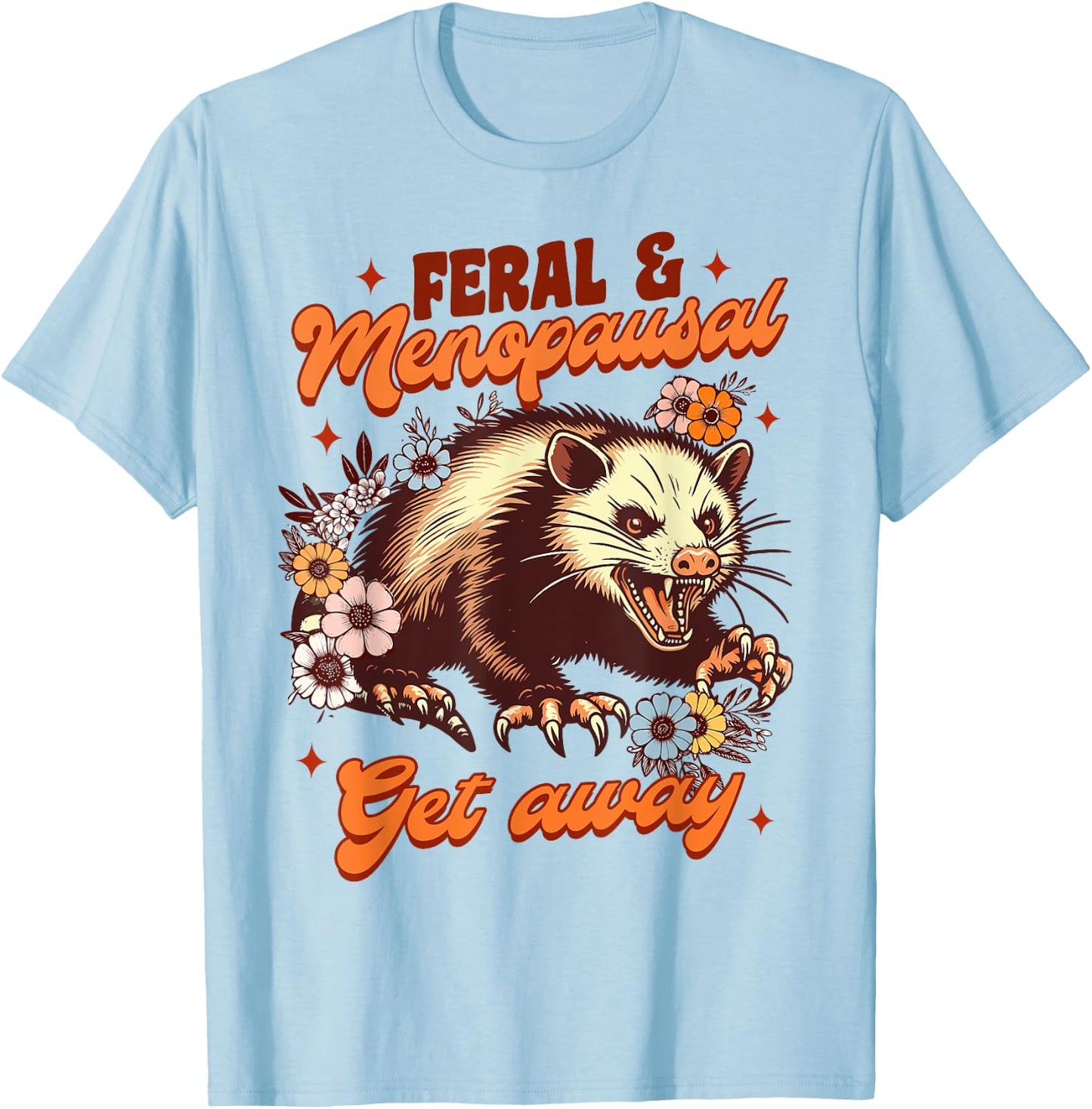 Menopause Menopausal Opossum Feral & Menopausal Gets Away T-Shirt - T-Shirt | Light Blue