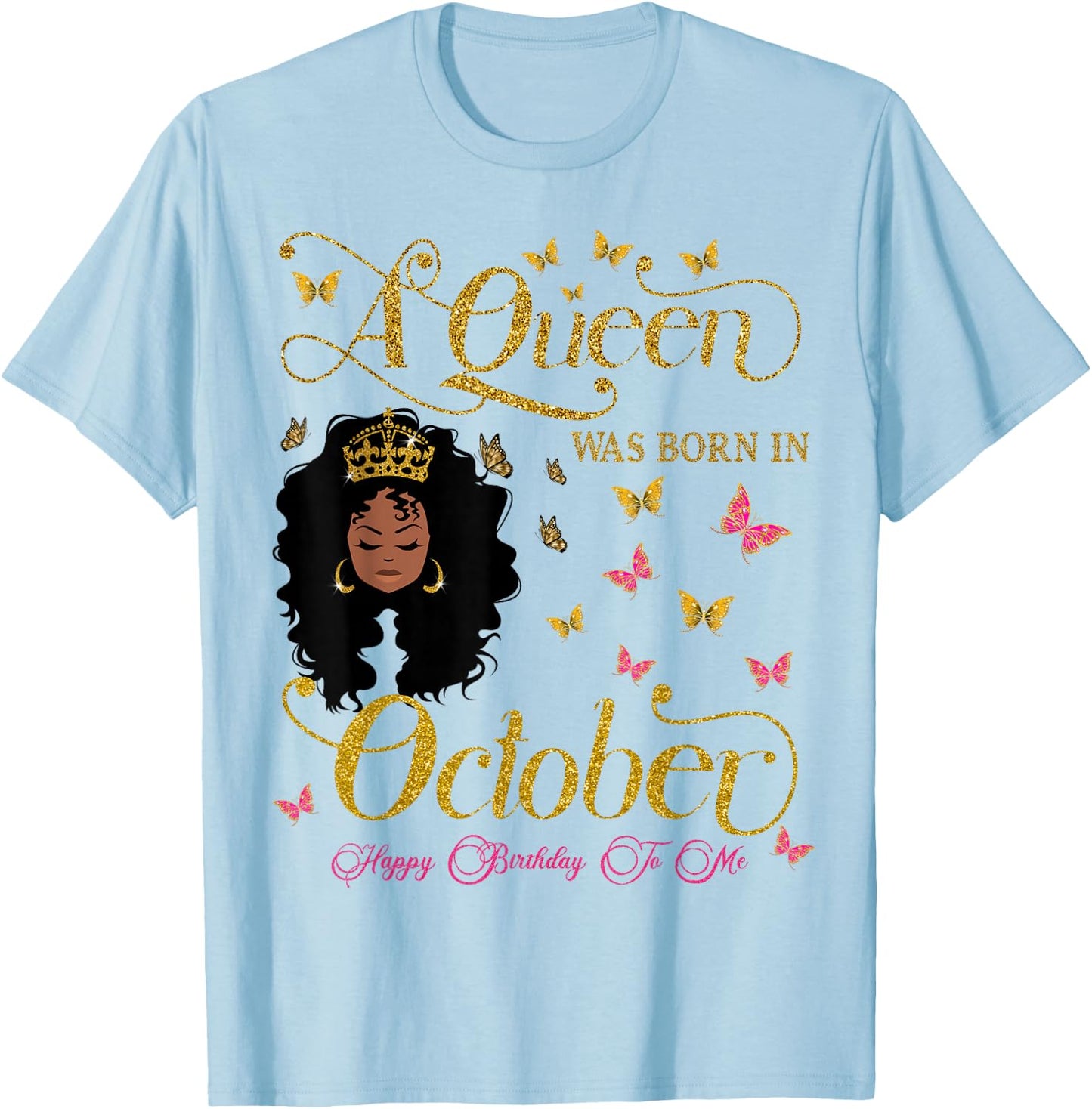 A Queen Was Born in October Happy Birthday To Me T-Shirt - T-Shirt | Light Blue