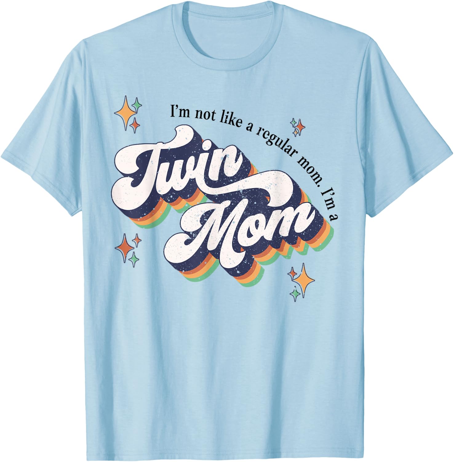 I'm Not Like A Regular Mom I'm A Twin Mom T-Shirt - T-Shirt | Light Blue