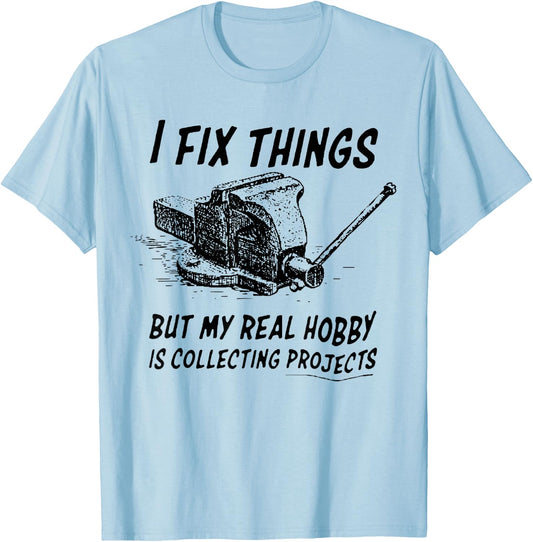 Funny I Fix Things But My Real Hobby is Collecting Projects T-Shirt - T-Shirt | Light Blue