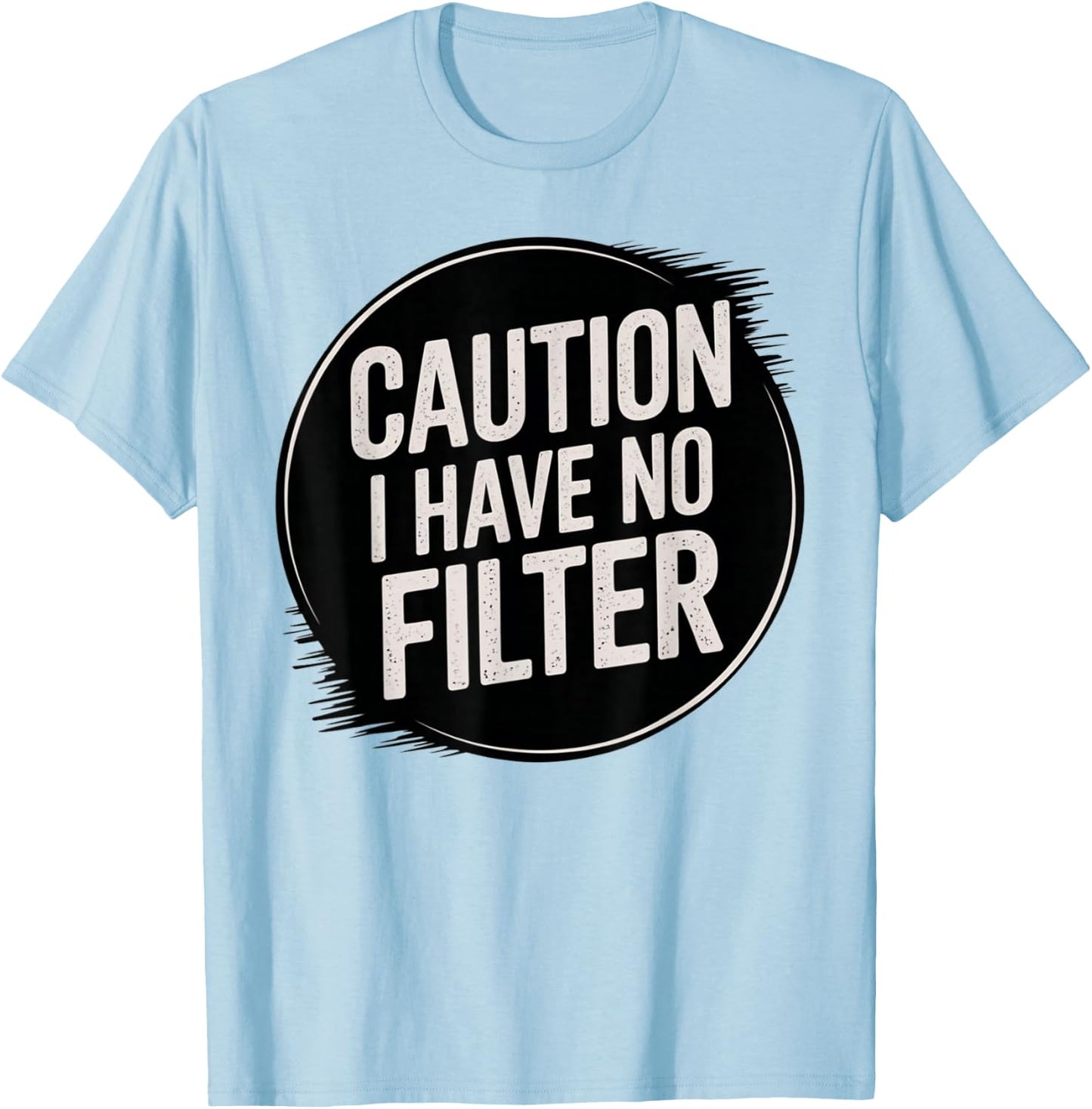 Funny Caution I Have No Filter Hilarious Sarcasm Present T-Shirt - T-Shirt | Light Blue